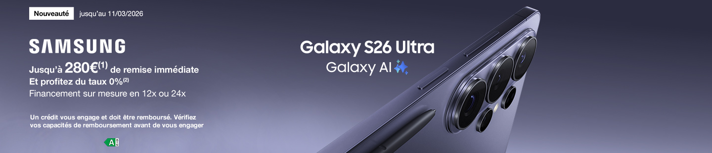 Nouveauté Samsung Galaxy S26 Ultra Galaxy AI  jusqu’au 11 mars 2026. Jusqu’à 280€(1) de remise immédiate. Et profitez du taux 0%(3). Financement sur mesure en 12x ou 24x. Un crédit vous engage et doit être remboursé. Vérifiez vos capacités de remboursement avant de vous engager.