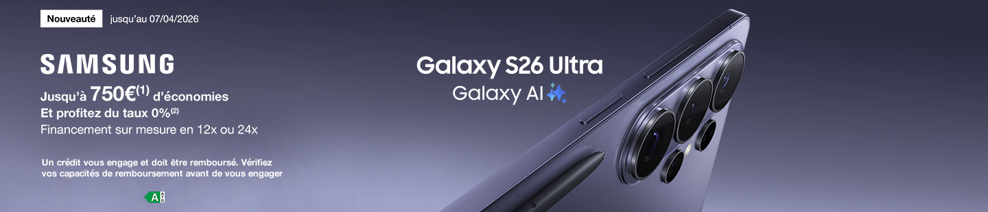 Nouveauté jusqu'au 7 avril 2026 Samsung Galaxy S26 Ultra Galaxy AI jusqu’à 750€ d’économies(1) Et profitez du taux 0%(2). Financement sur mesure en 12 ou 24x. Un crédit vous engage et doit être remboursé. Vérifiez vos capacités de remboursement avant de vous engager.