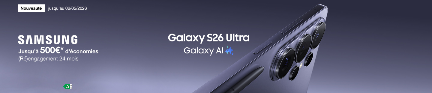 Promotion Samsung Galaxy S26 Galaxy AI Ultra jusqu'au 6 mai 2026 jusqu'à 500€* d'économies. (Ré)engagement 24 mois