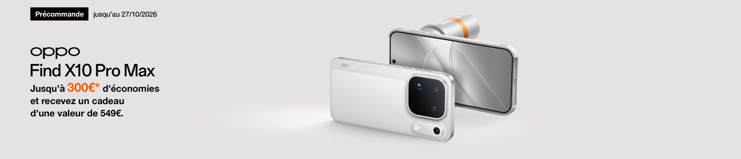 Précommande jusqu'au  27 octobre 2026 oppo Find X10 Pro Max  Jusqu'à 300€ d'économies et recevez un cadeau d'une valeur de 549€