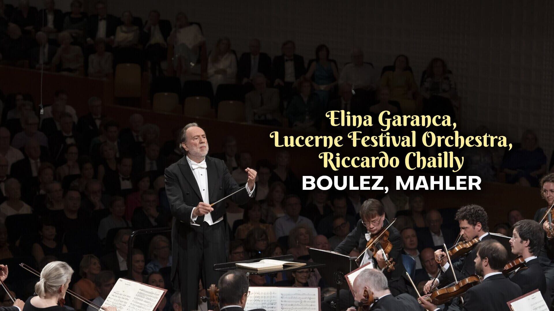 Elina Garanca, Lucerne Festival Orchestra, Riccardo Chailly : Boulez, Mahler