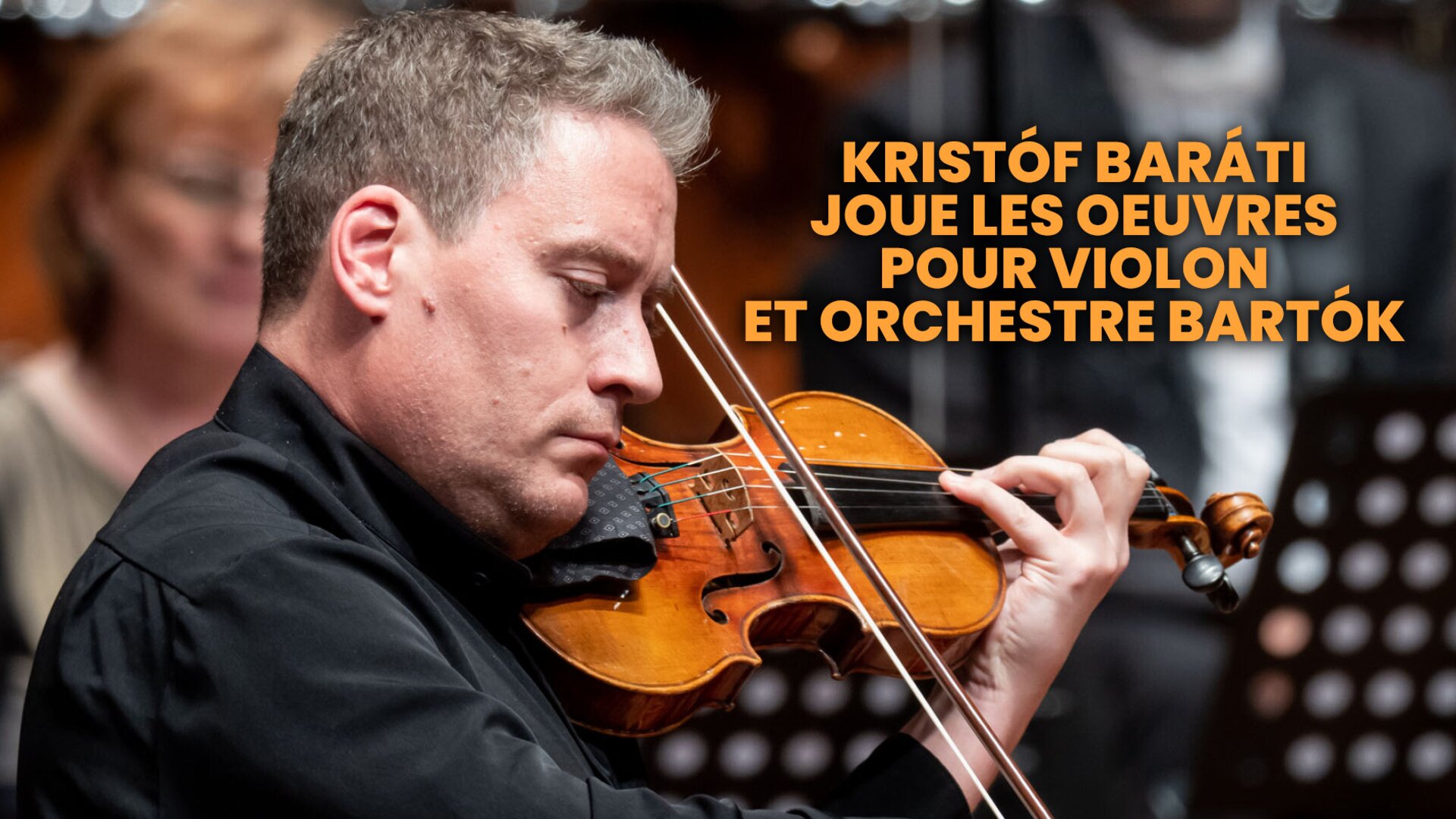 Kristóf Baráti joue les oeuvres pour violon et orchestre Bartók