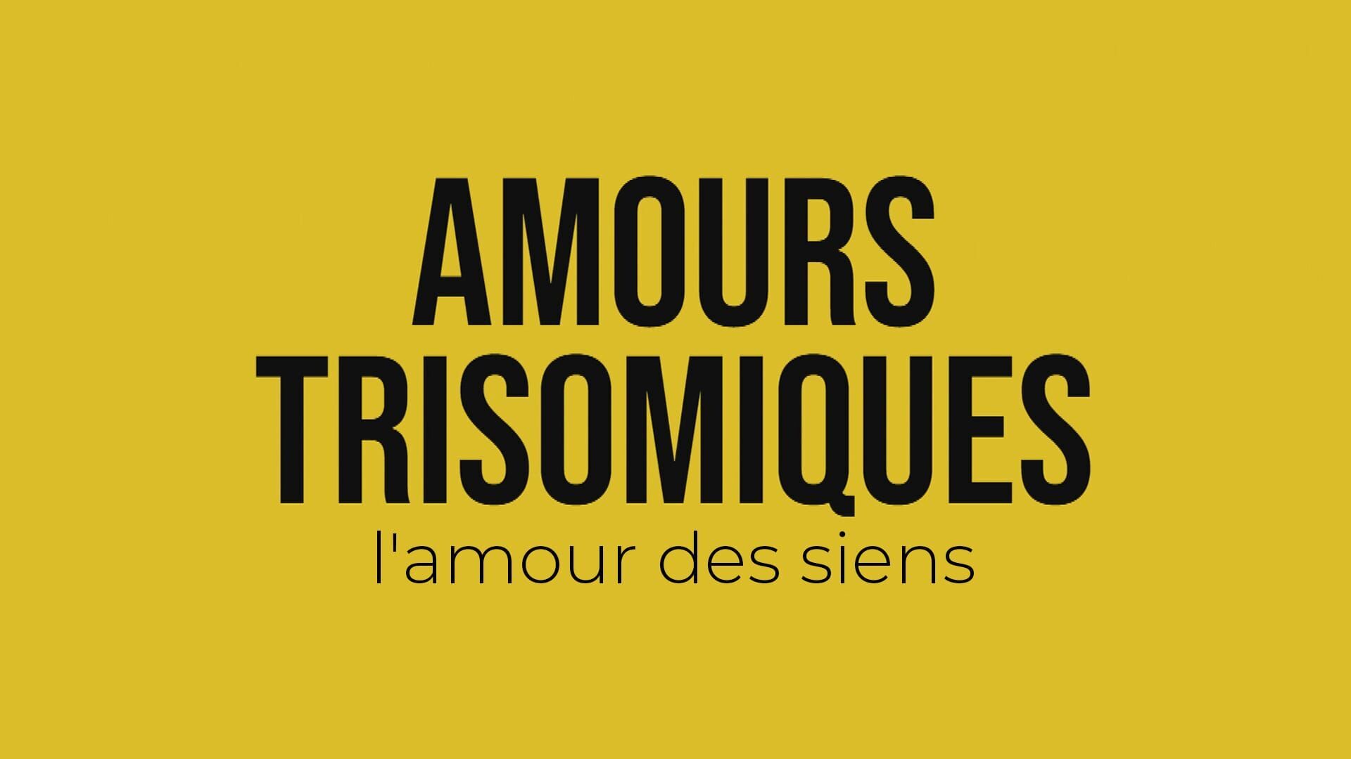 Amours trisomiques, l'amour des siens