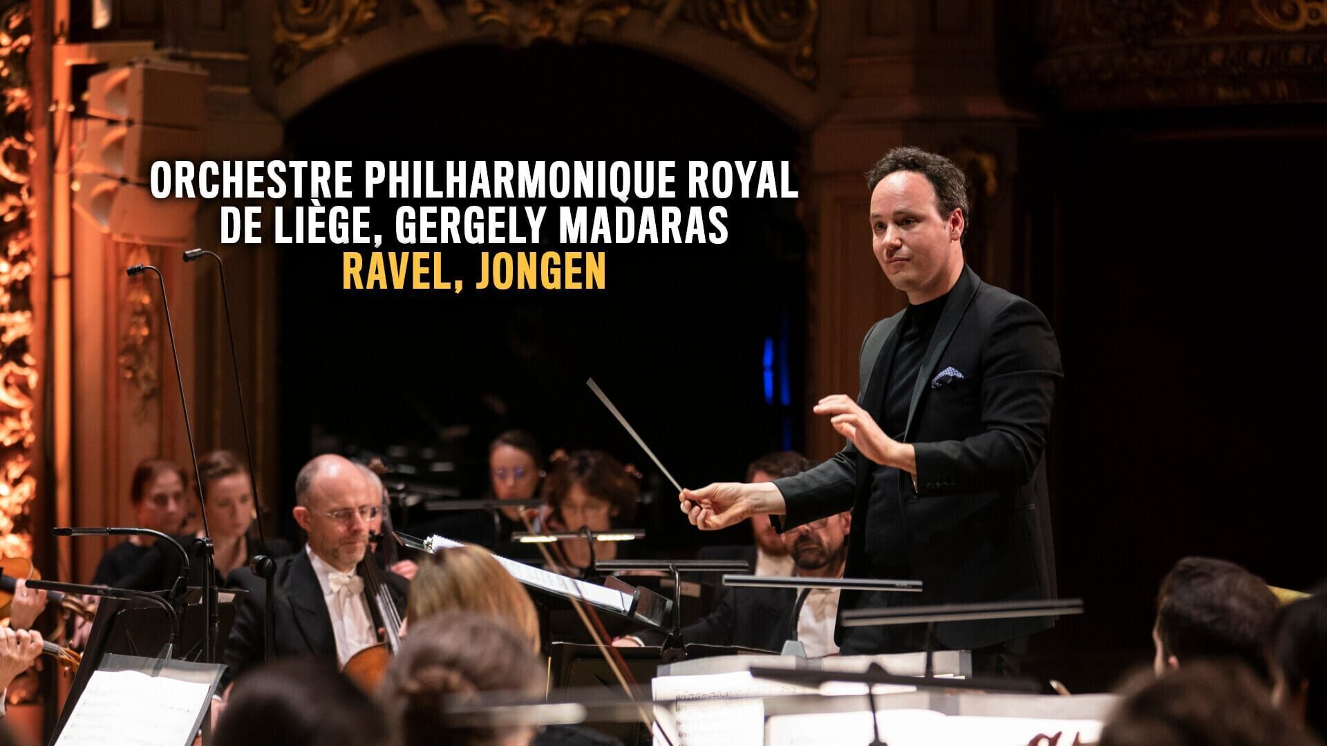 Orchestre Philharmonique Royal de Liège, Gergely Madaras : Ravel, Jongen
