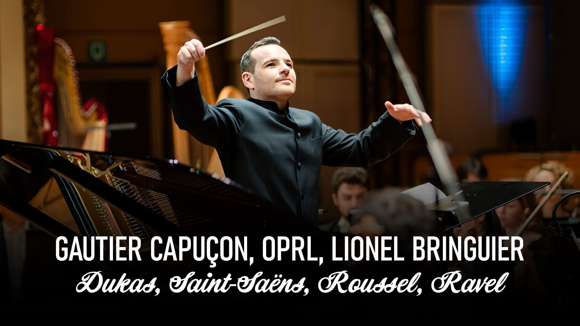 Gautier Capuçon, OPRL, Lionel Bringuier : Dukas, Saint-Saëns, Roussel, Ravel