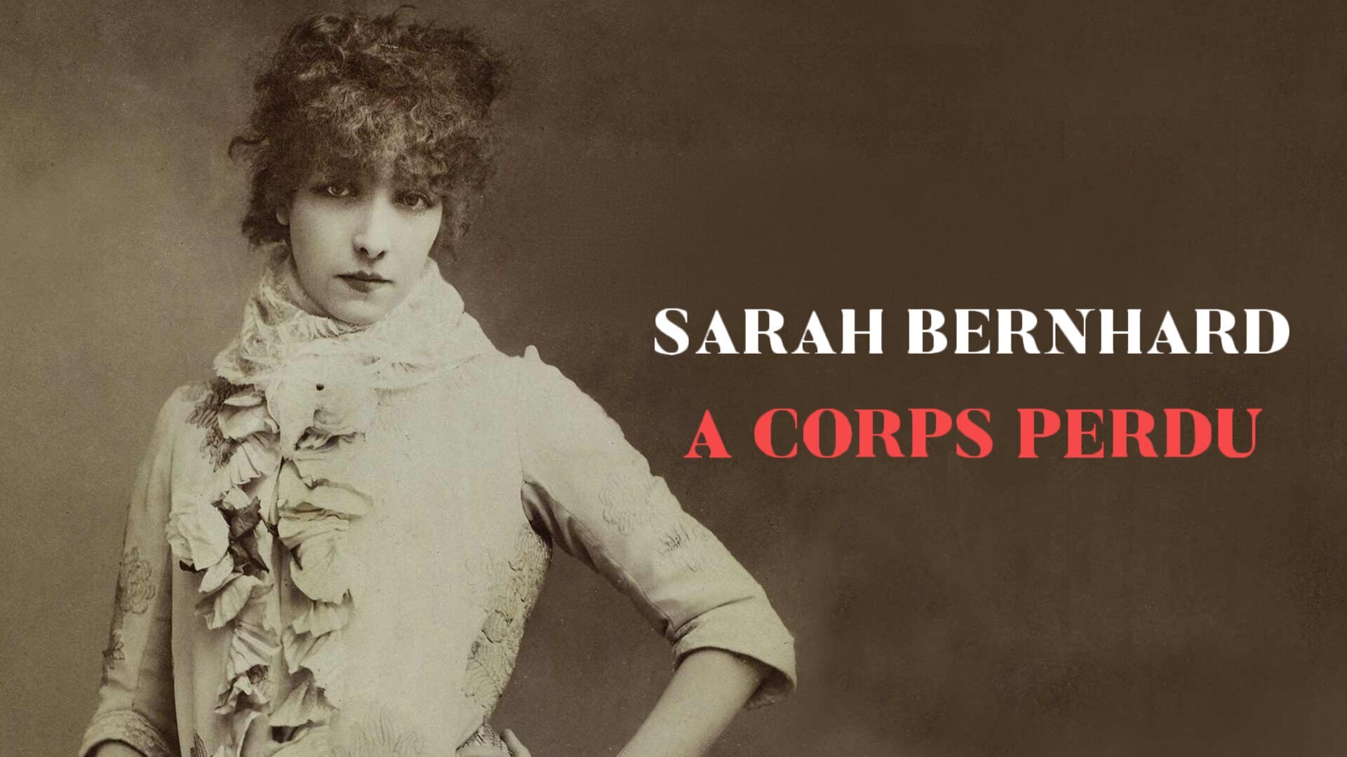 Sarah Bernhardt à corps perdu