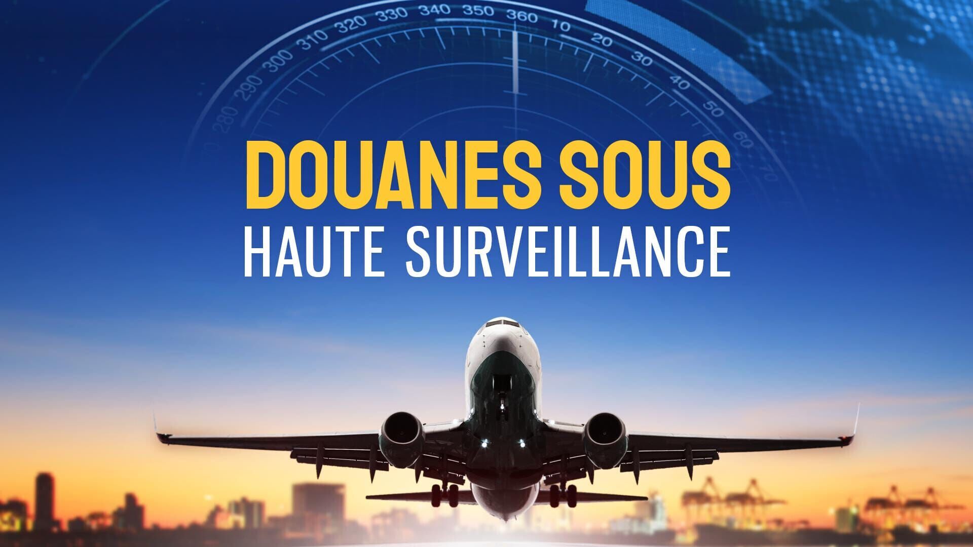 Douanes sous haute surveillance