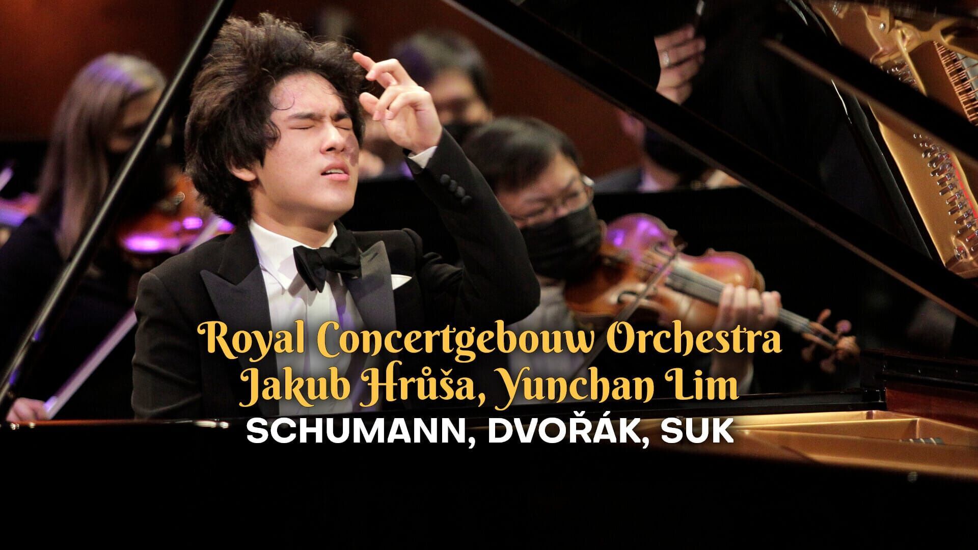 Royal Concertgebouw Orchestra, Jakub Hrůša, Yunchan Lim : Schumann, Dvořák, Suk