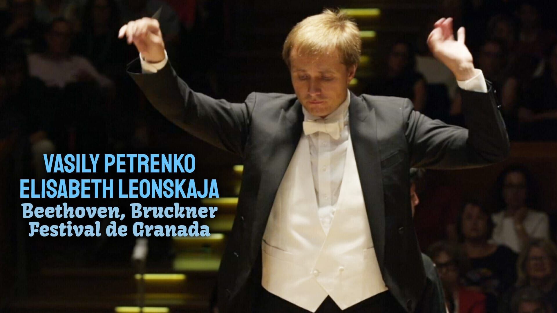 Vasily Petrenko, Elisabeth Leonskaja: Beethoven, Bruckner - Festival de Granada
