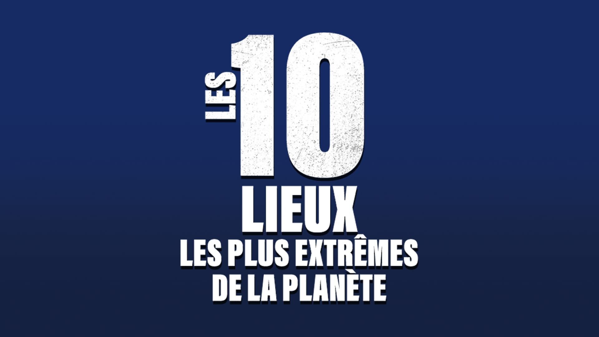 Les 10 lieux les plus extrêmes de la planète
