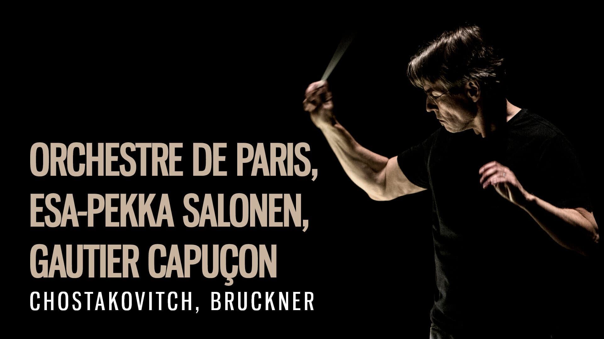 Orchestre de Paris, Esa-Pekka Salonen, Gautier Capuçon : Chostakovitch, Bruckner