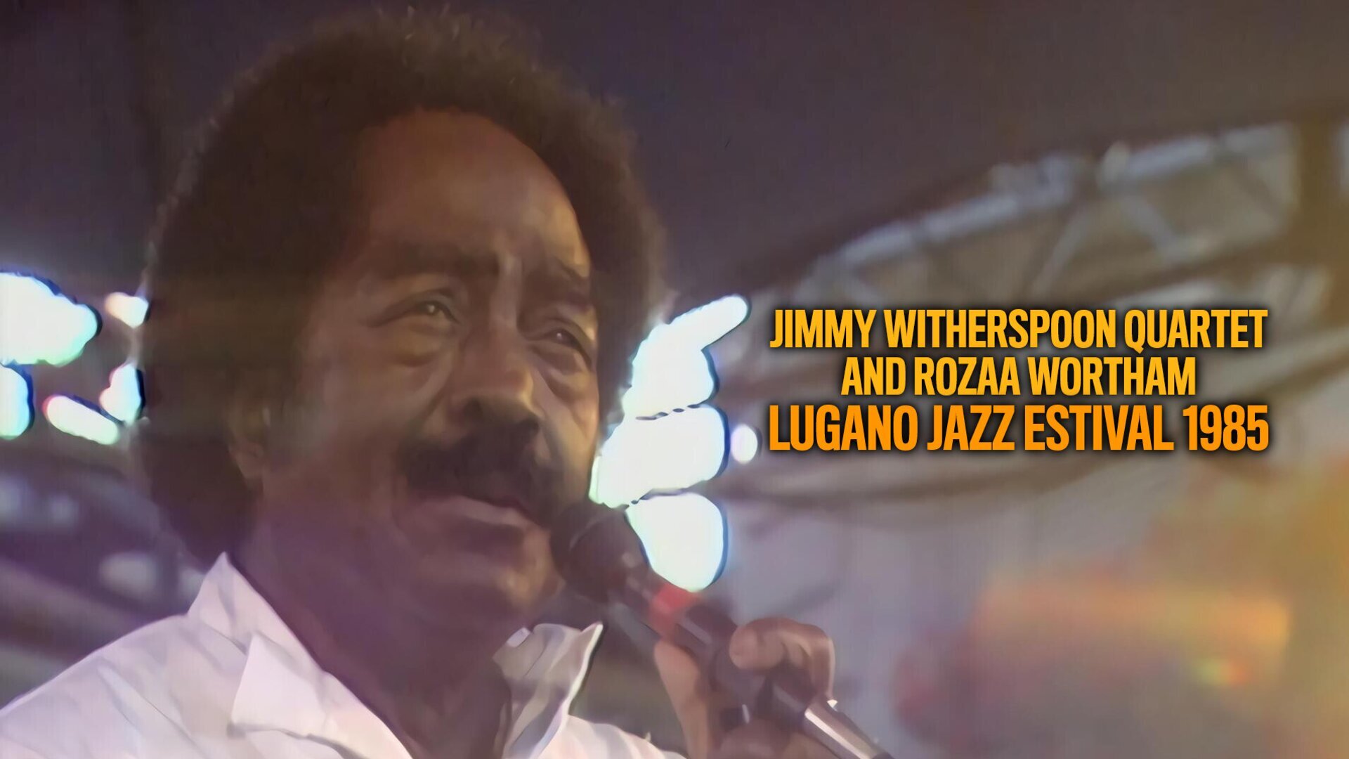 Jimmy Witherspoon Quartet and Rozaa Wortham : Lugano Jazz Estival 1985