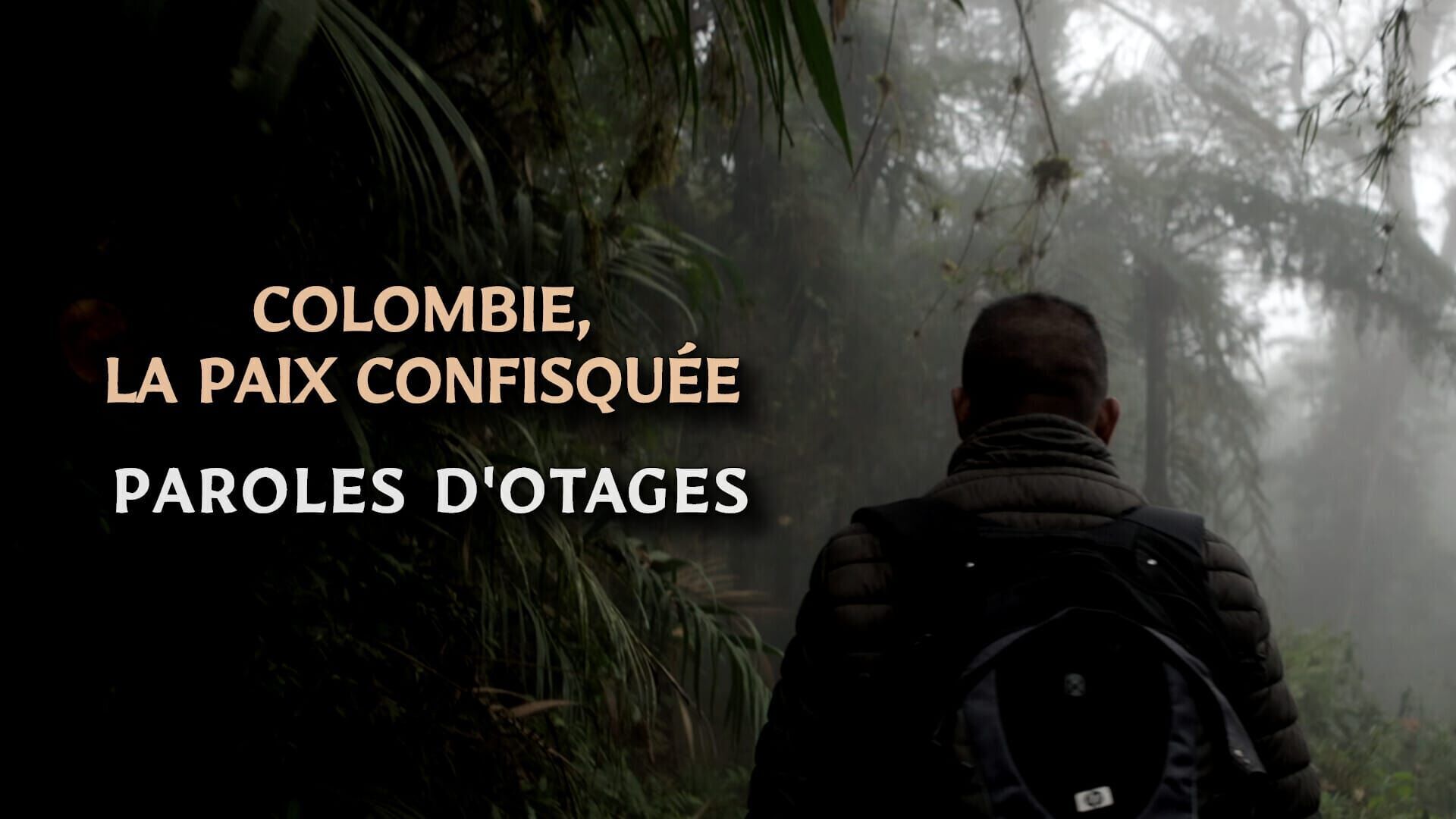 Colombie, la paix confisquée : paroles d'otages