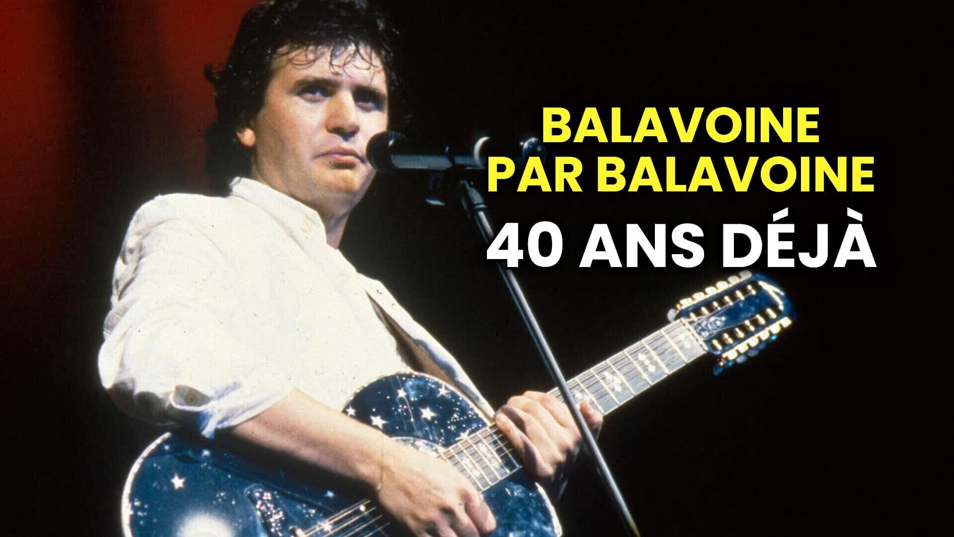 Balavoine par Balavoine : 40 ans déjà