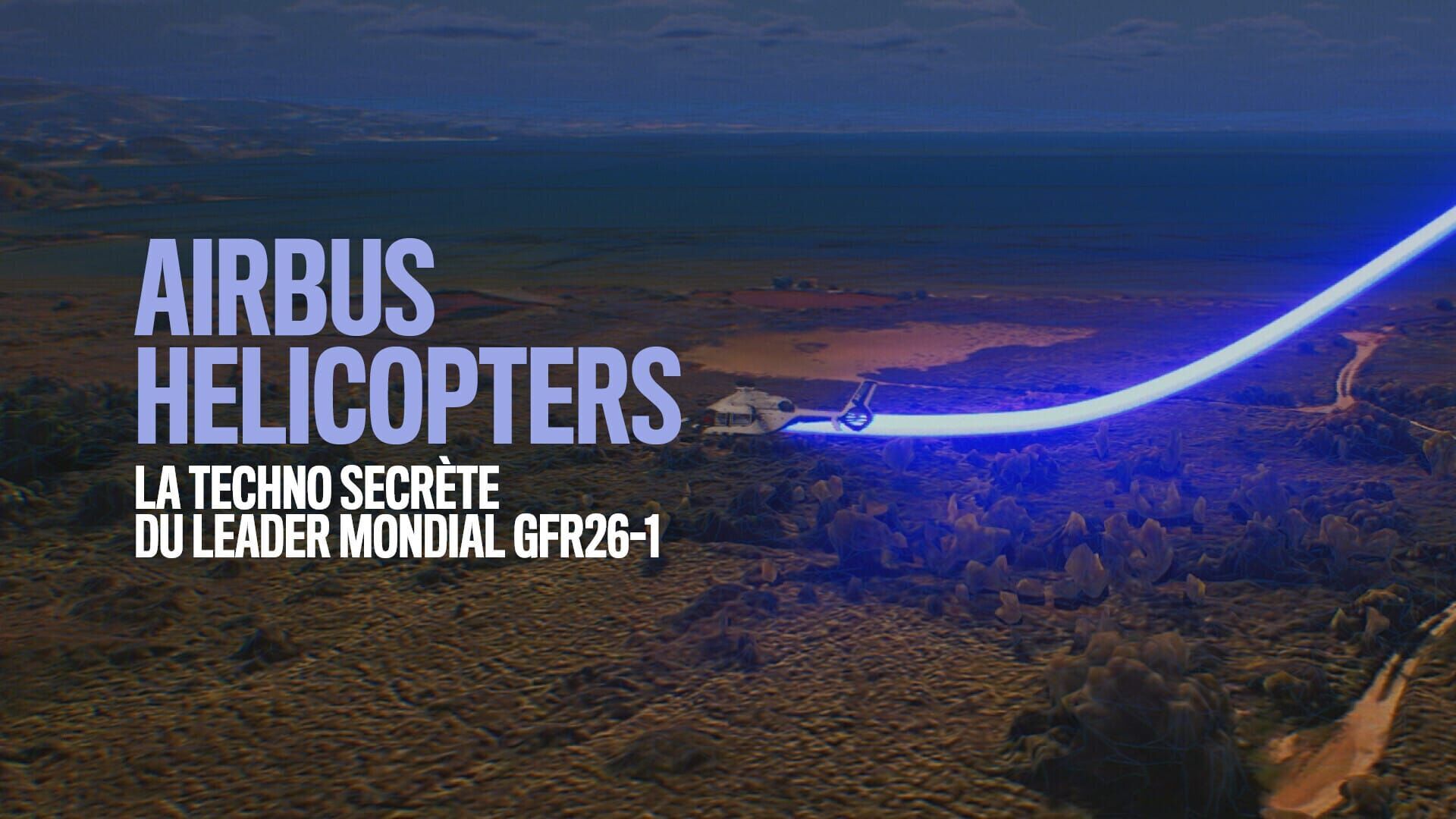 Airbus Helicopters : la techno secrète du leader mondial GFR26-1