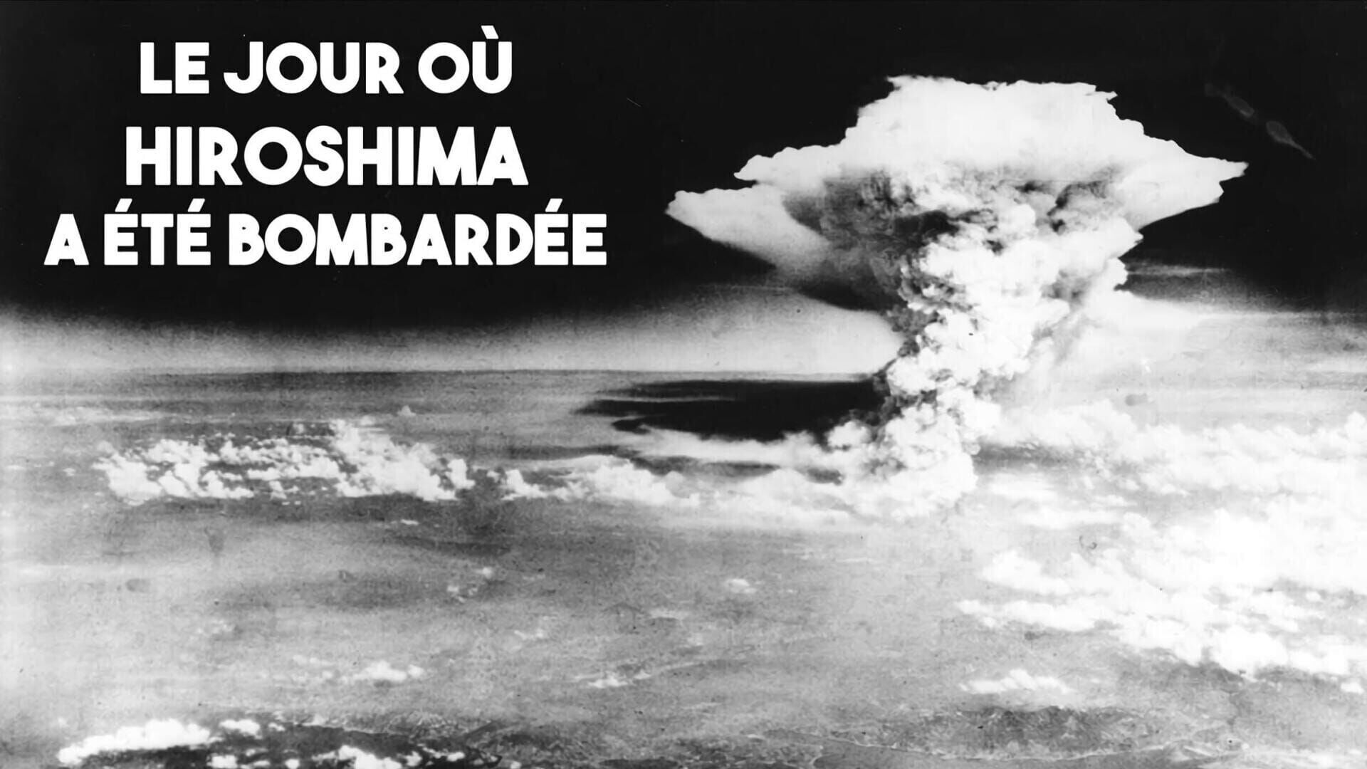 Le jour où Hiroshima a été bombardée
