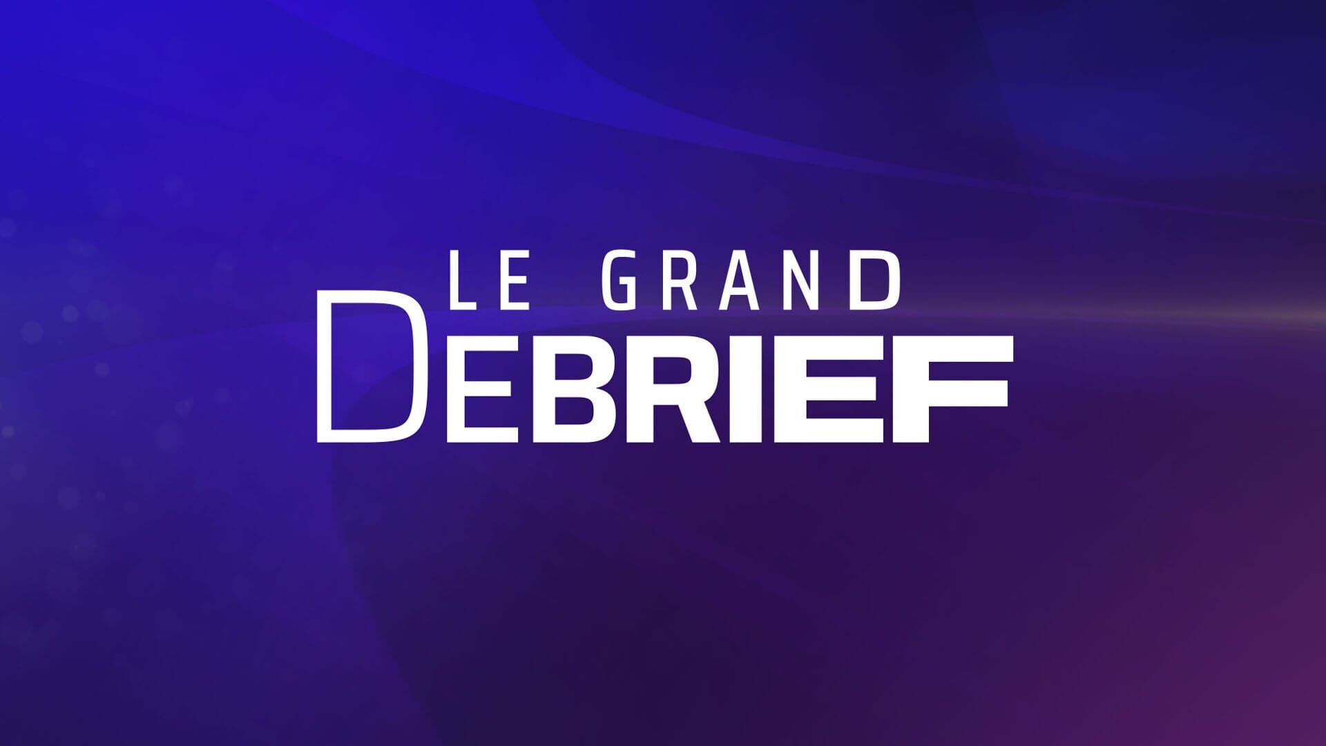 Le grand débrief