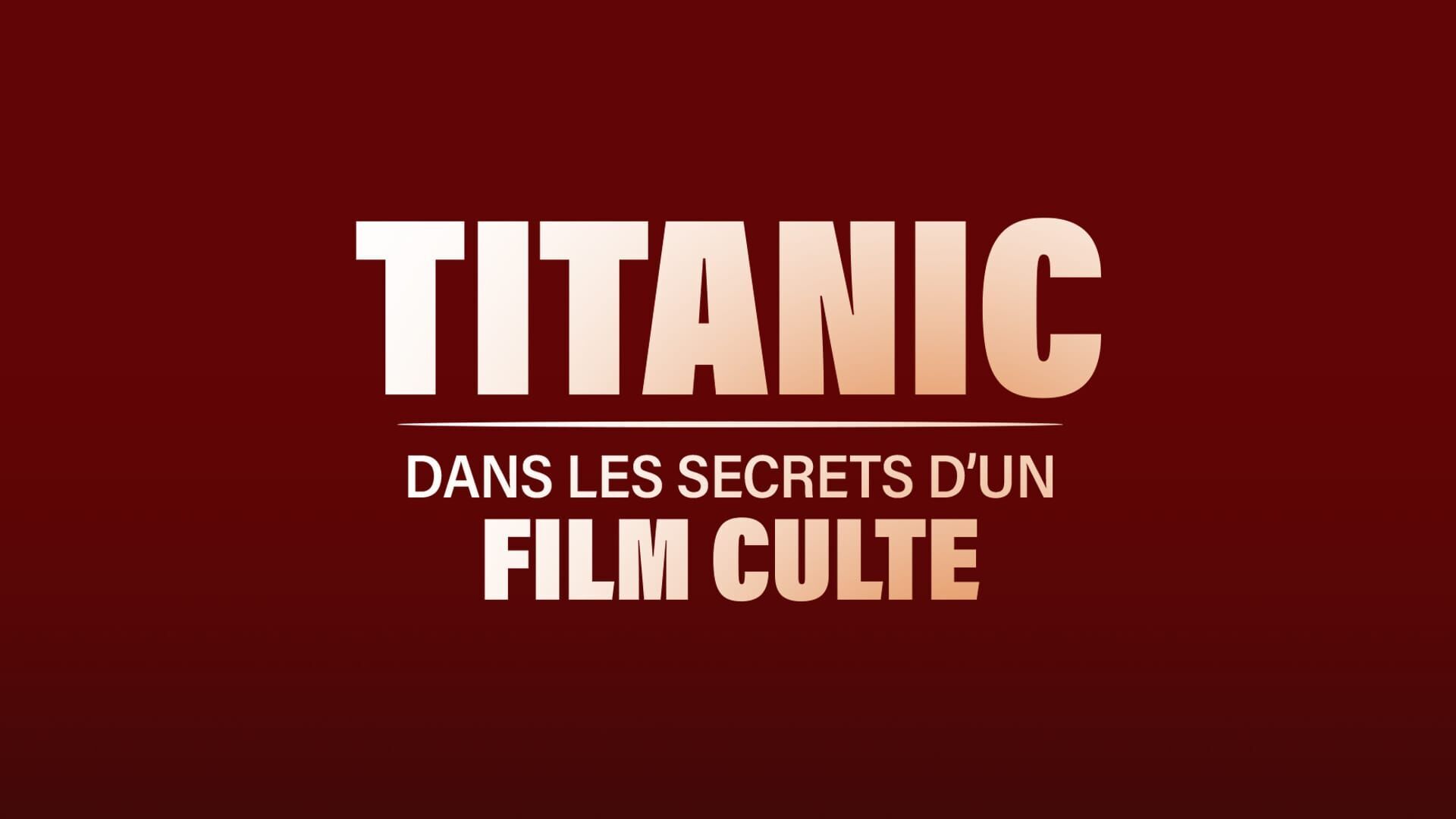 Titanic : dans les secrets d'un film culte