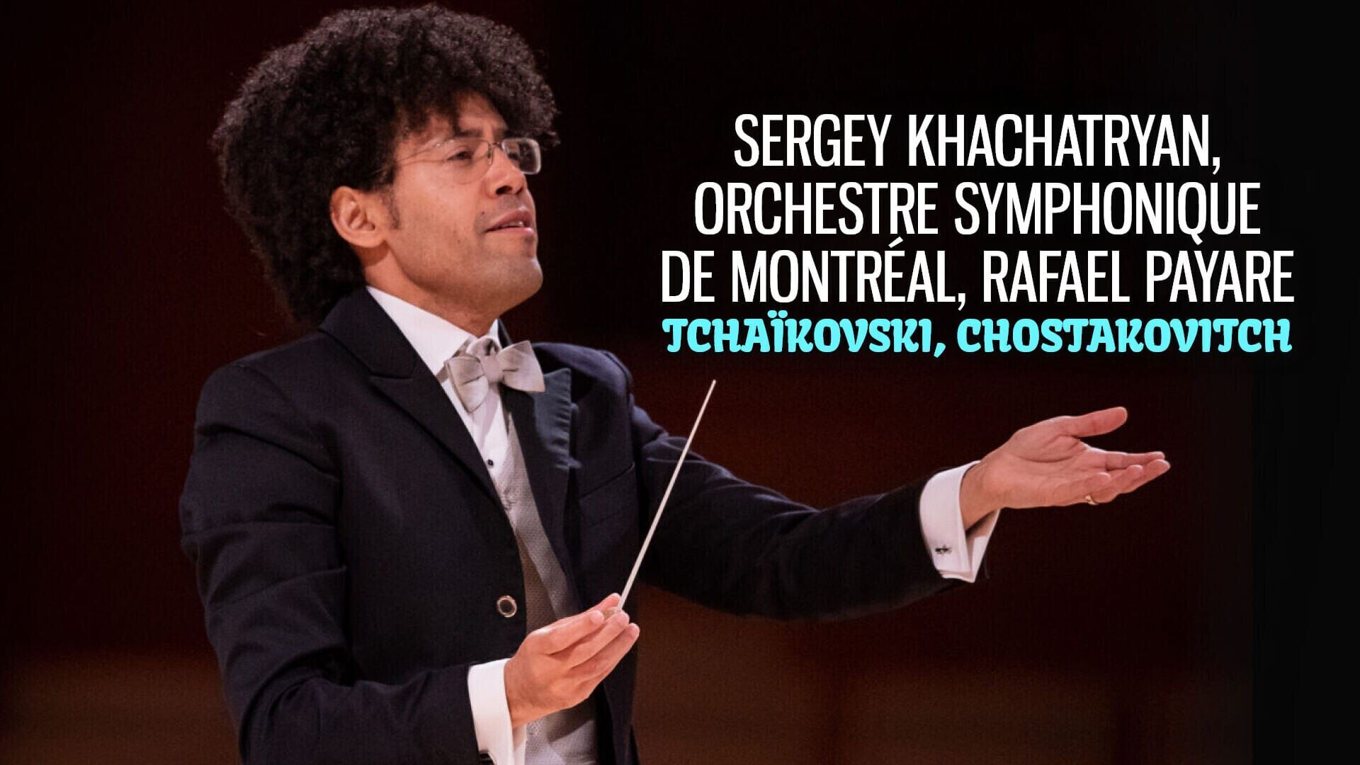 Sergey Khachatryan, Orchestre symphonique de Montréal, Rafael Payare : Tchaïkovski, Chostakovitch