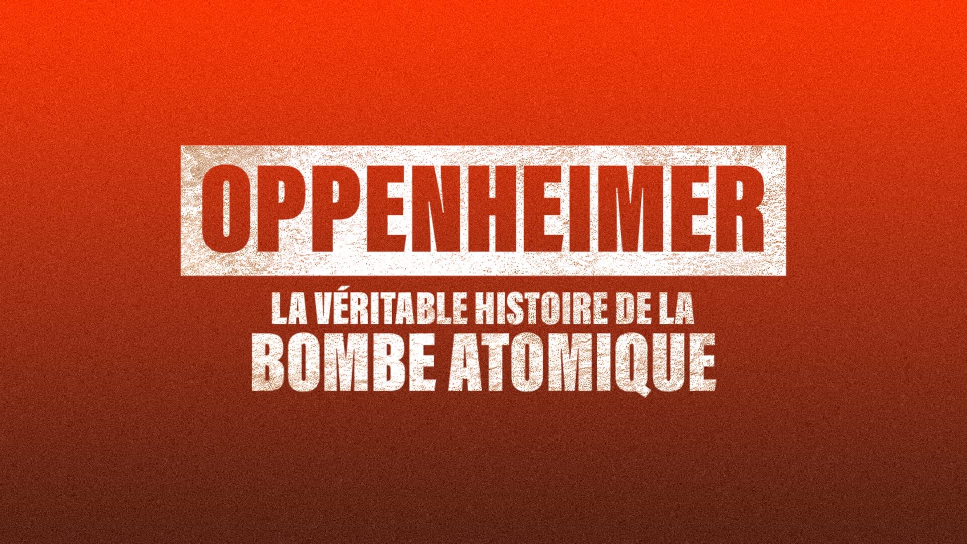 Oppenheimer : La véritable histoire de la bombe atomique
