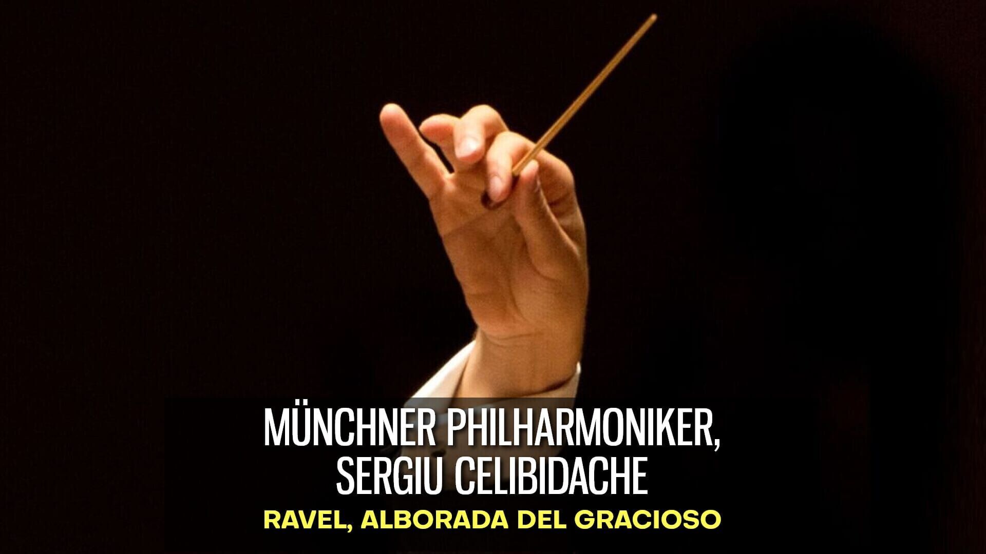 Münchner Philharmoniker, Sergiu Celibidache : Ravel, Alborada del gracioso