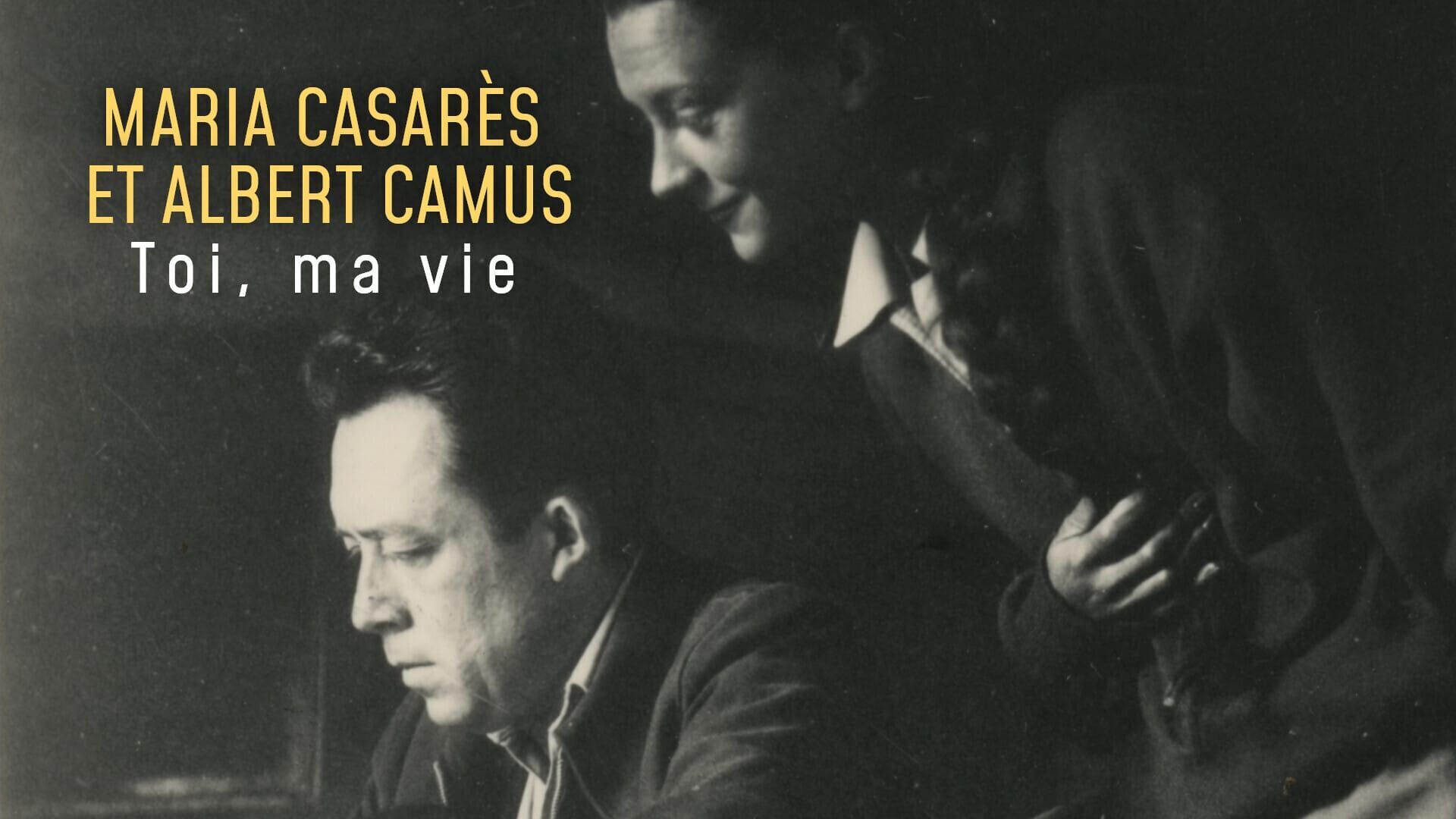 Maria Casarès et Albert Camus, toi, ma vie