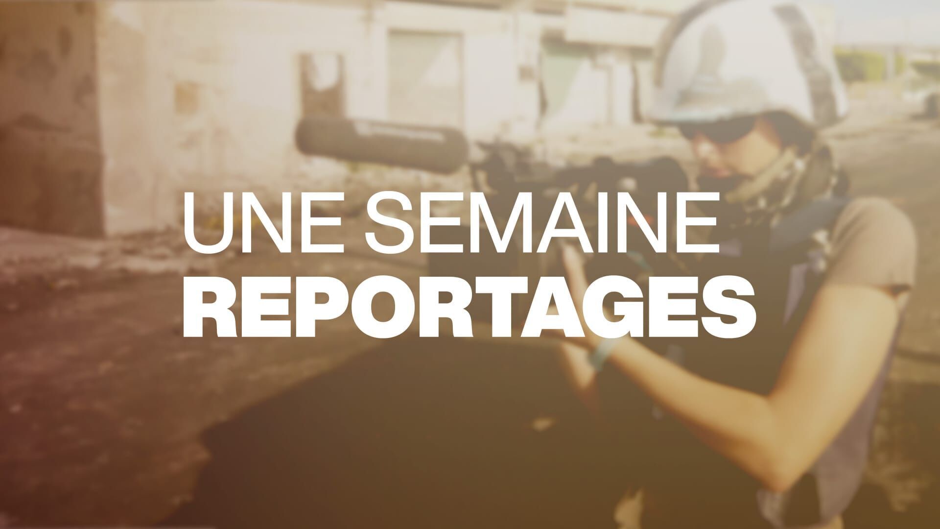 Une semaine reportages