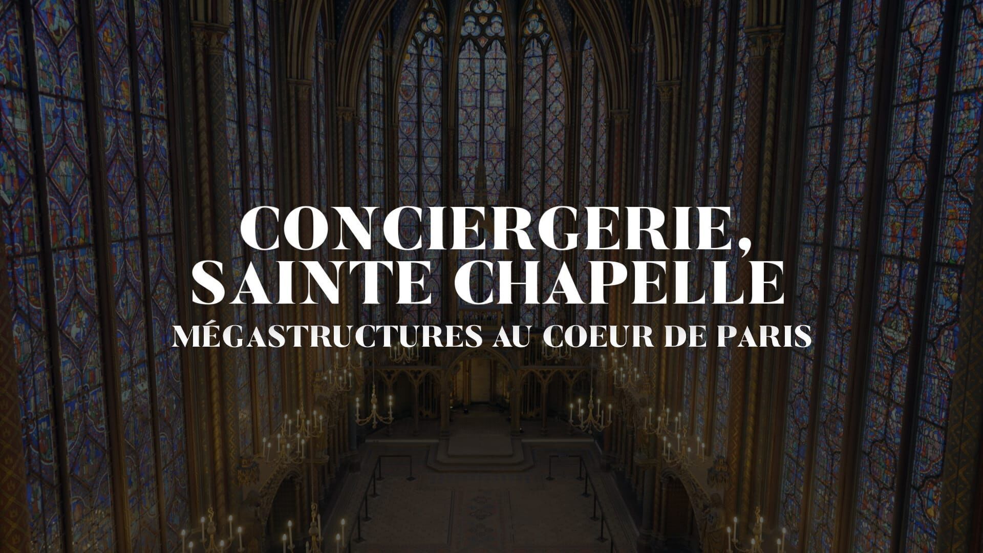 Conciergerie, Sainte-Chapelle - Mégastructures au coeur de Paris