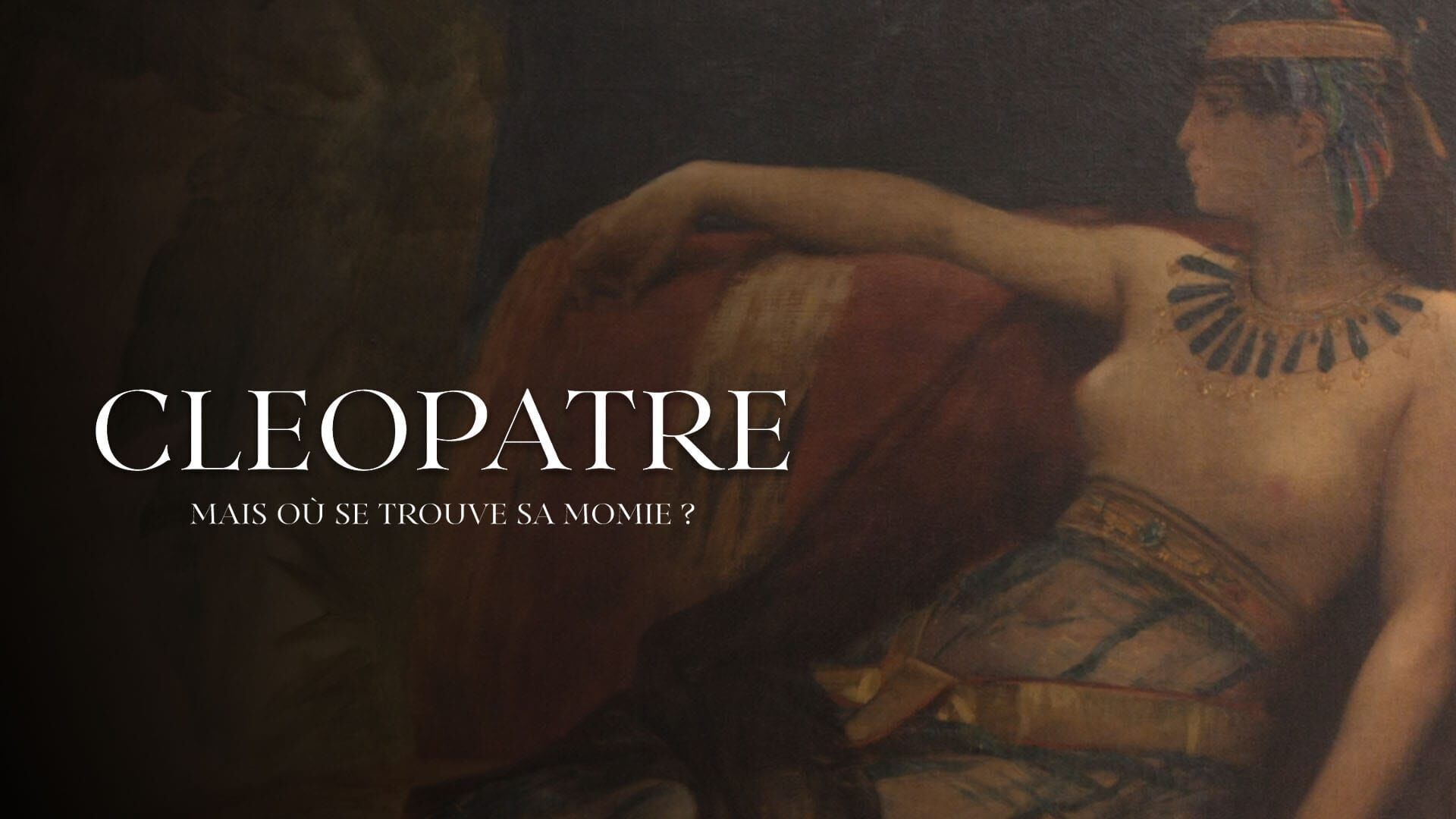 Cléopâtre : mais où se trouve sa momie ?