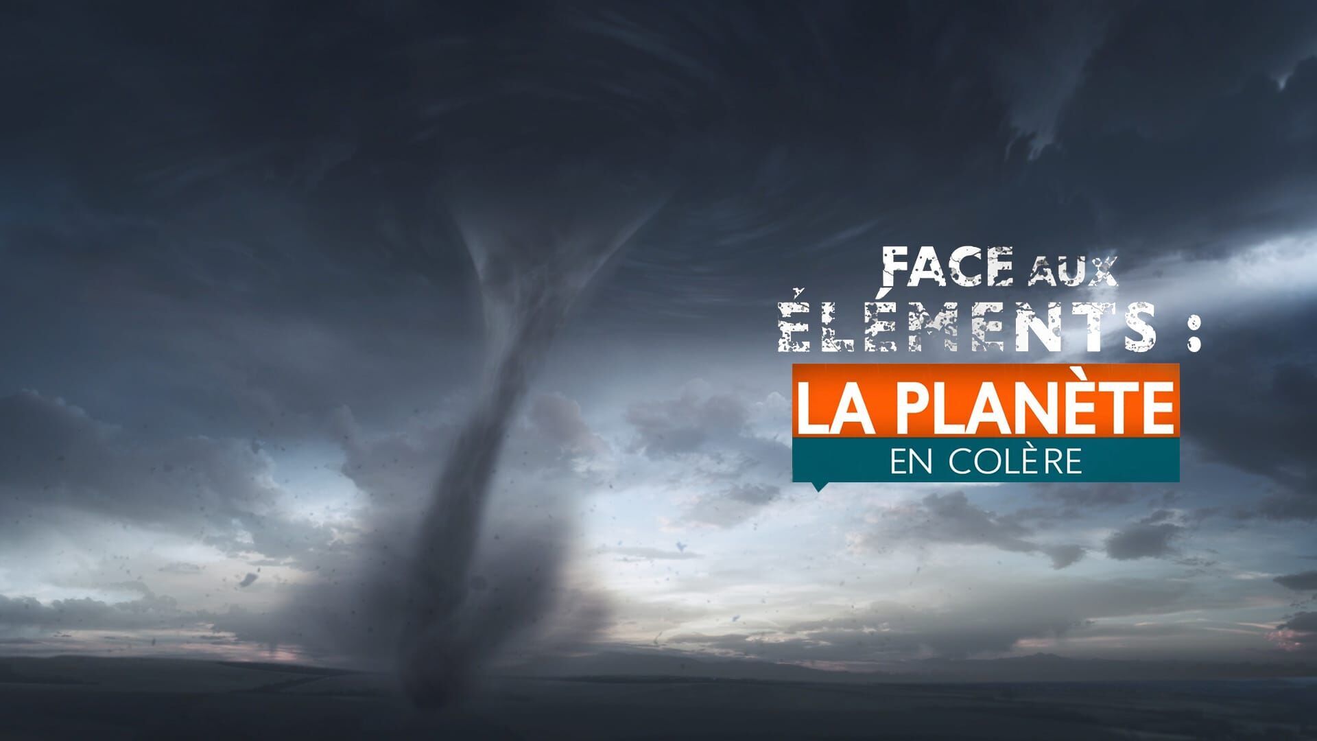 Face aux éléments : la planète en colère