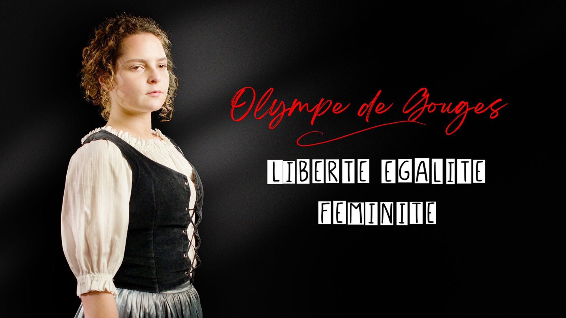 Olympe de Gouges : Liberté, égalité, féminité