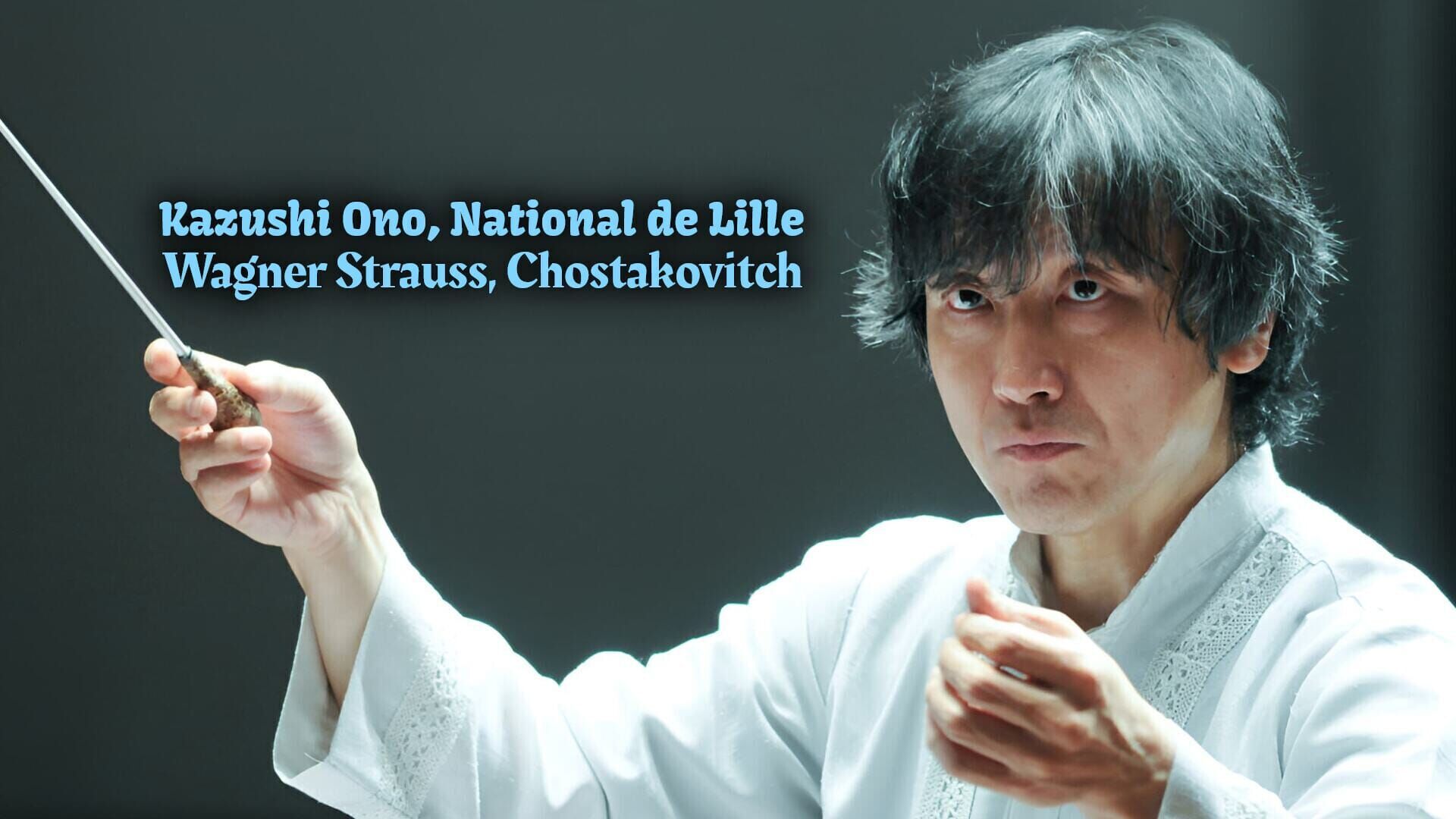 Kazushi Ono, Orchestre National de Lille : Wagner, Strauss, Chostakovitch