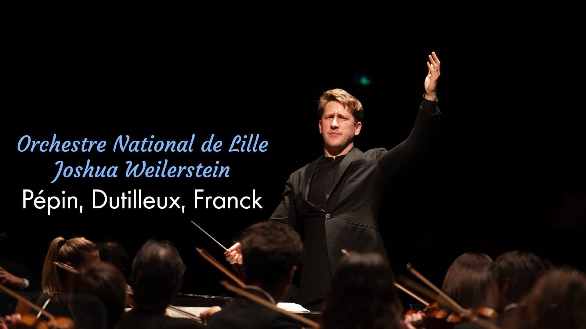Orchestre National de Lille, Joshua Weilerstein : Pépin, Dutilleux, Franck