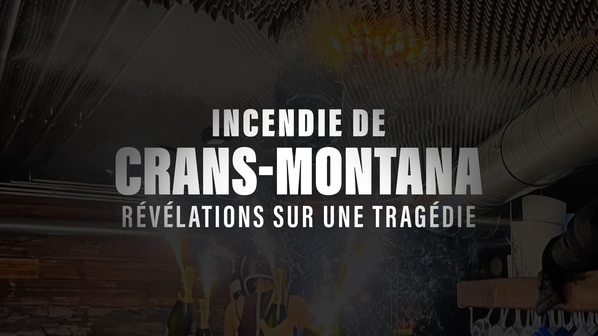 Incendie de Crans-Montana : révélations sur une tragédie