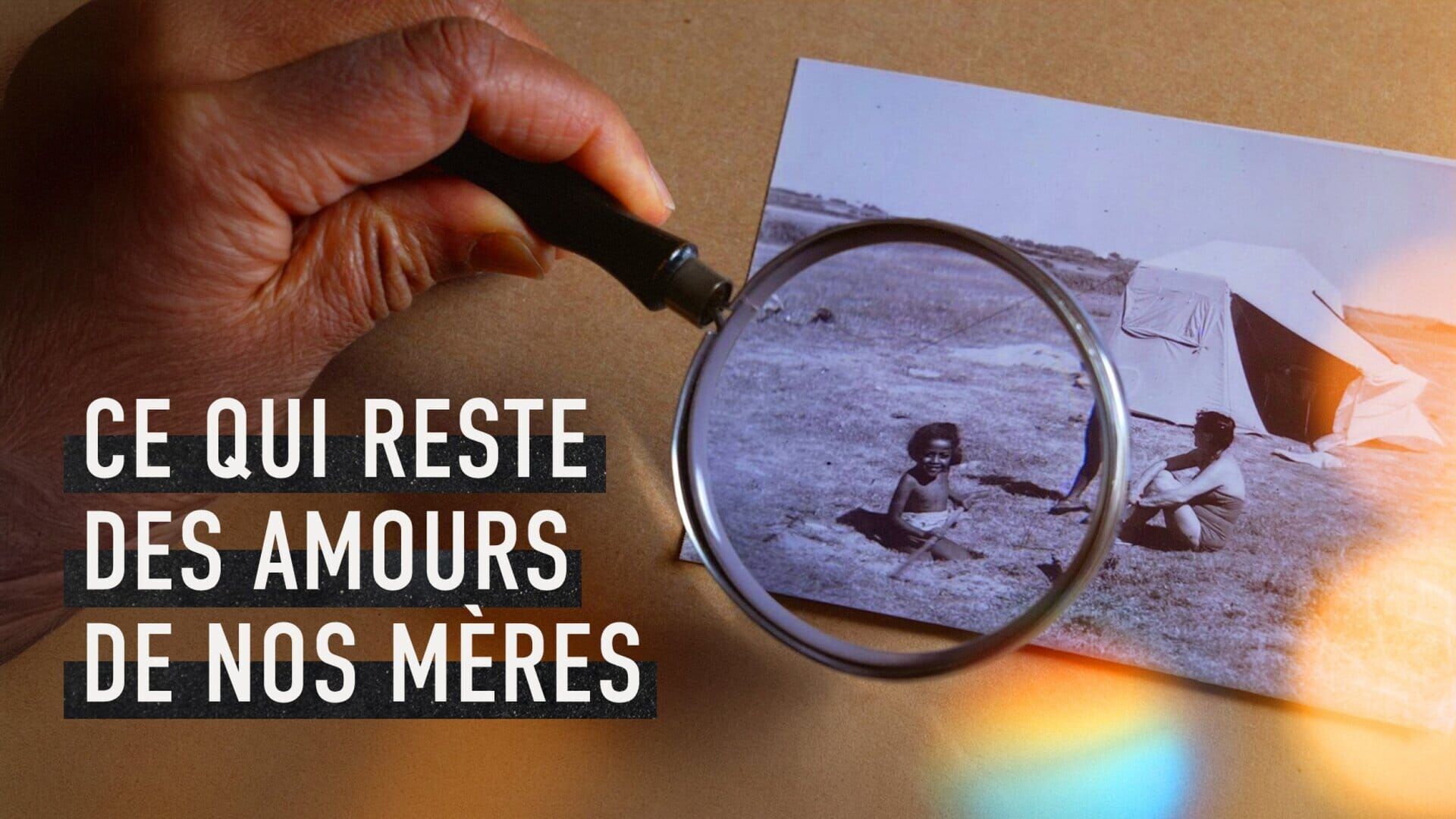 Ce qui reste des amours de nos mères