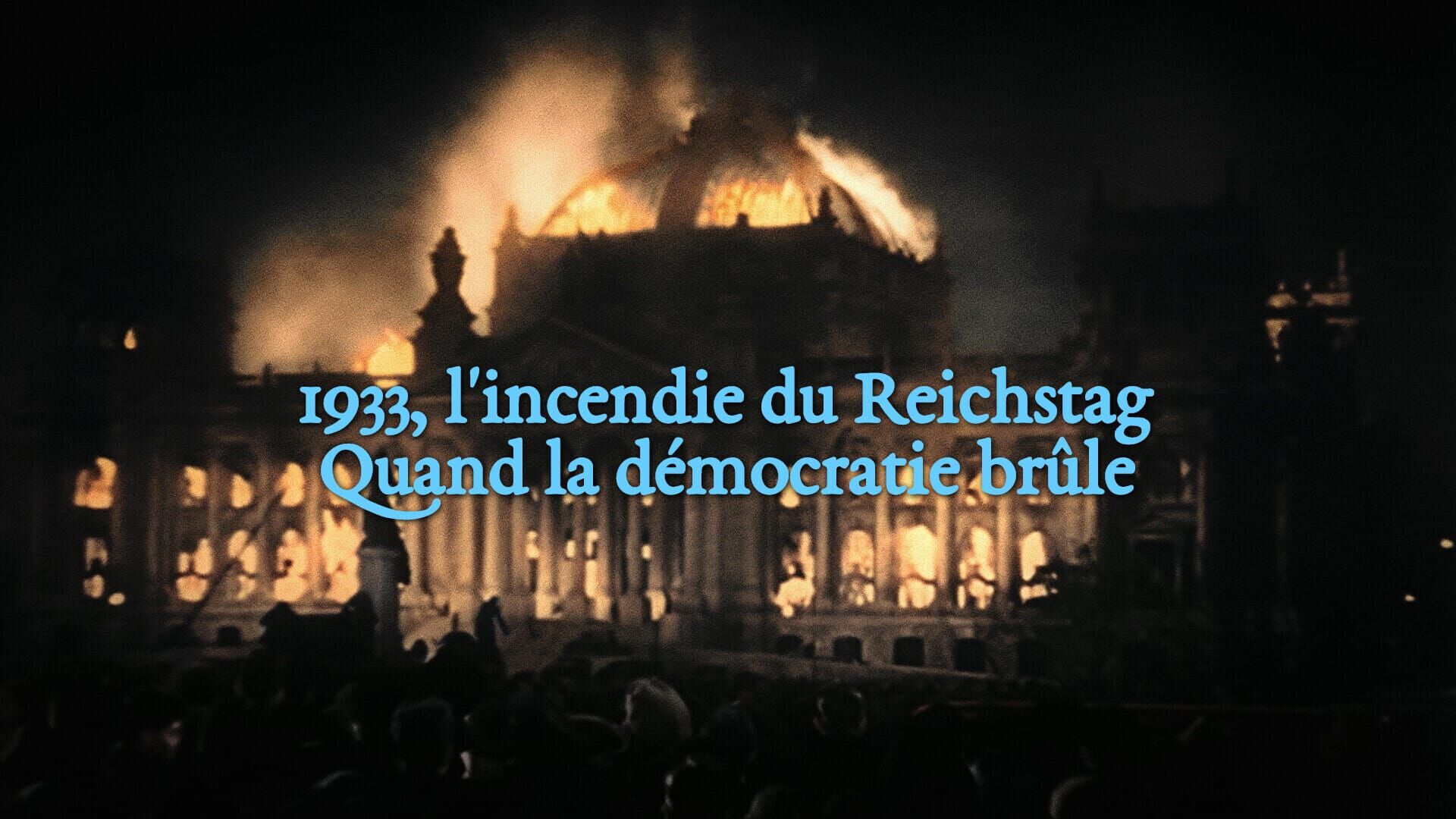L'incendie du Reichstag : Quand la démocratie brûle