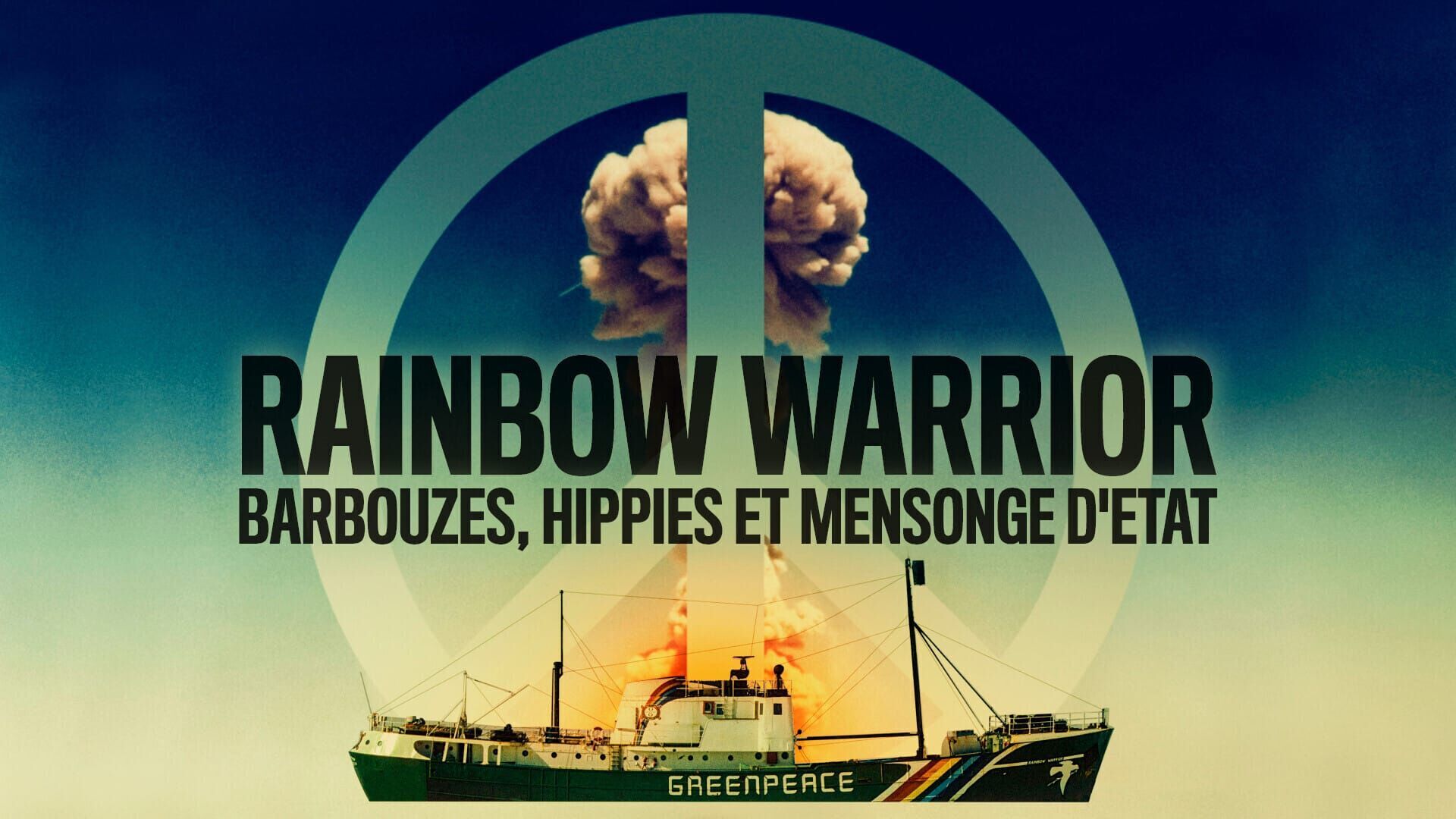 Rainbow Warrior : Barbouzes, hippies et mensonge d'Etat