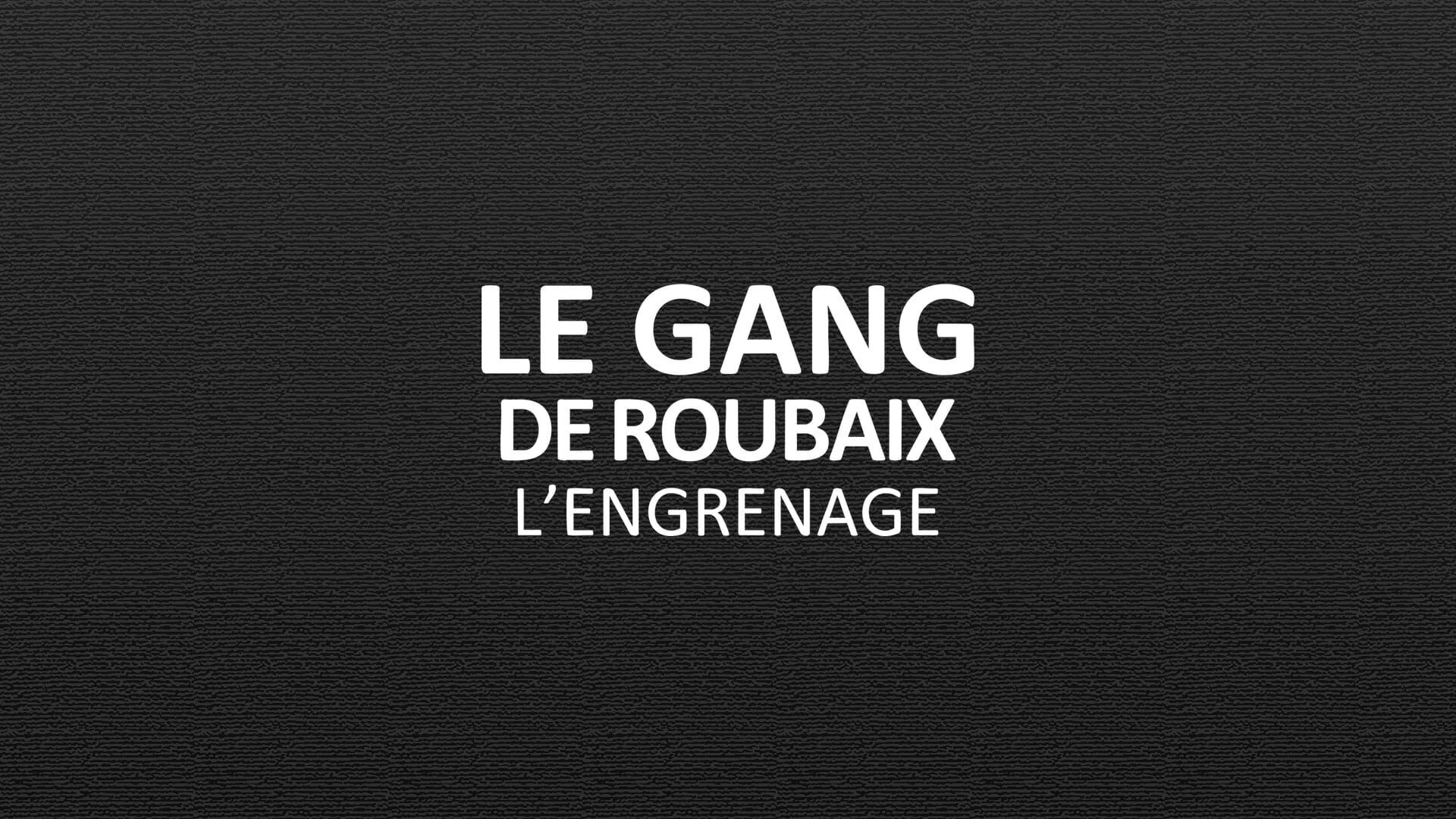 Le gang de Roubaix - L'engrenage