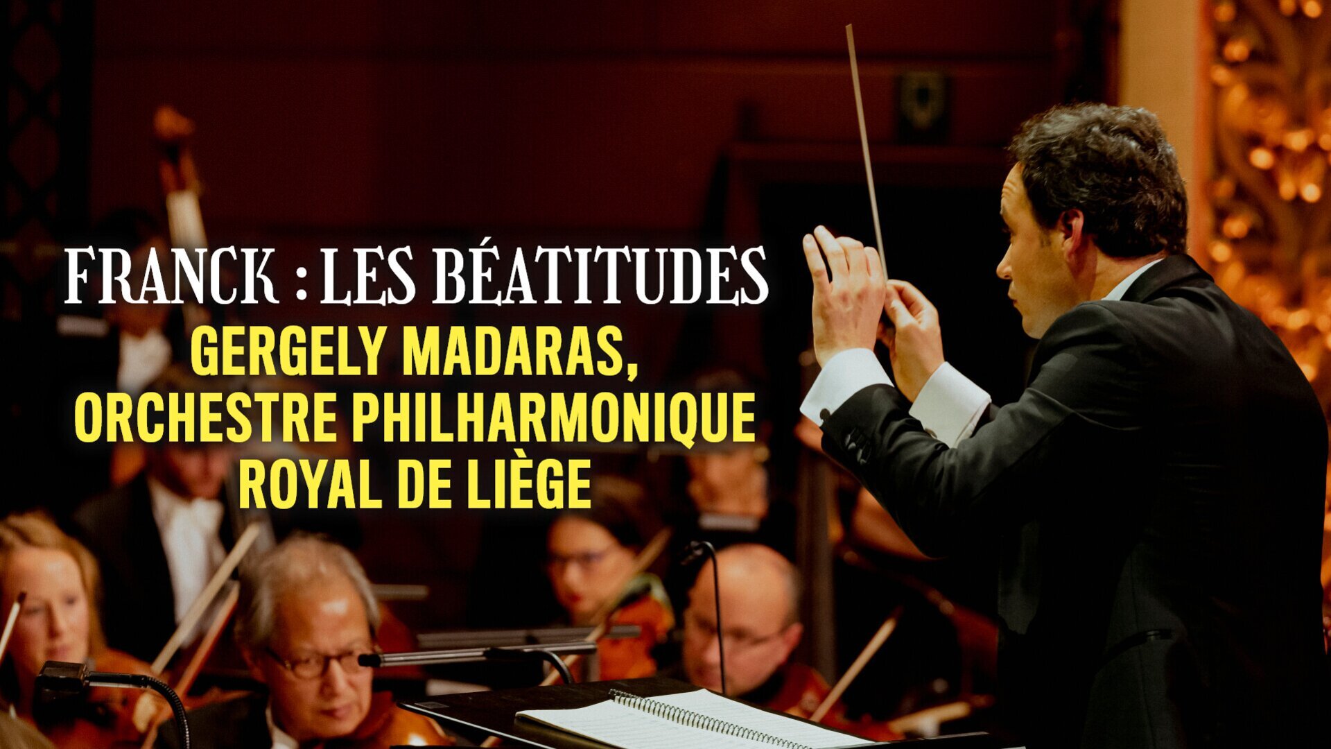 Franck : Les Béatitudes - Gergely Madaras, Orchestre Philharmonique Royal de Liège