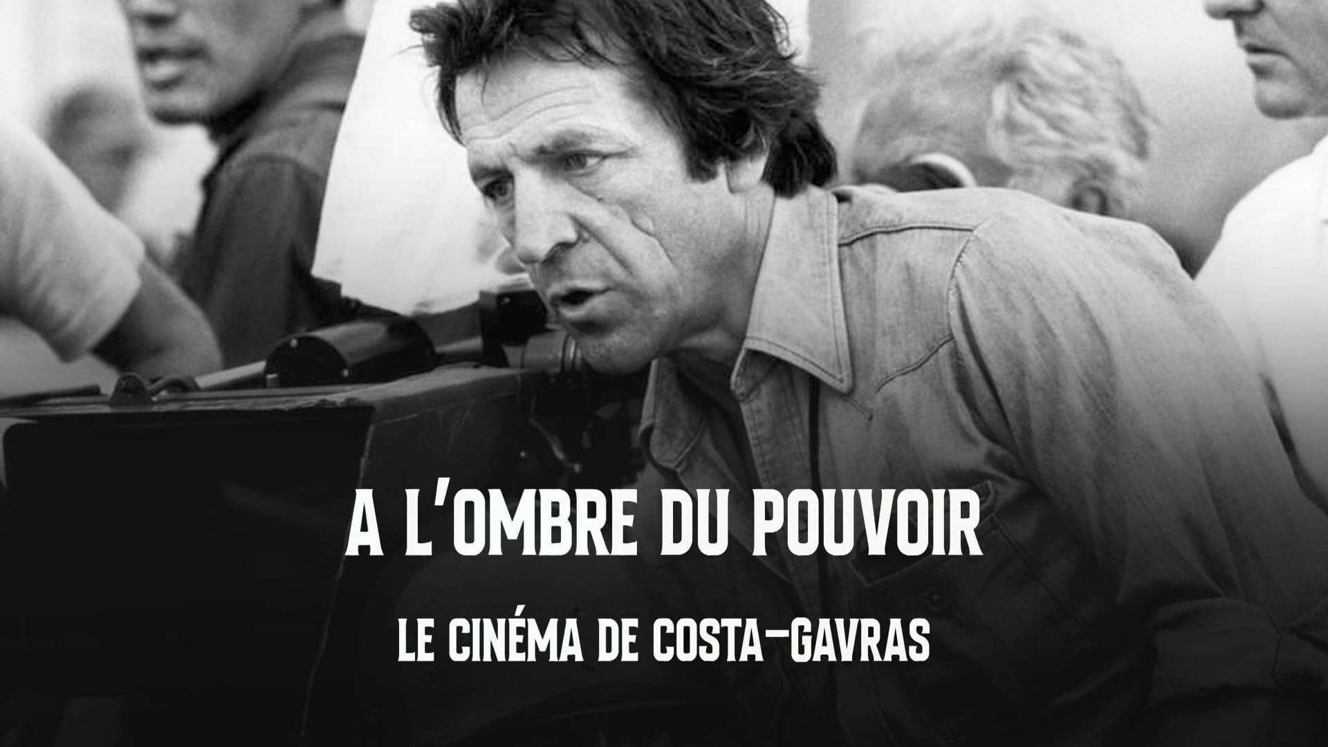 A l'ombre du pouvoir, le cinéma de Costa-Gavras