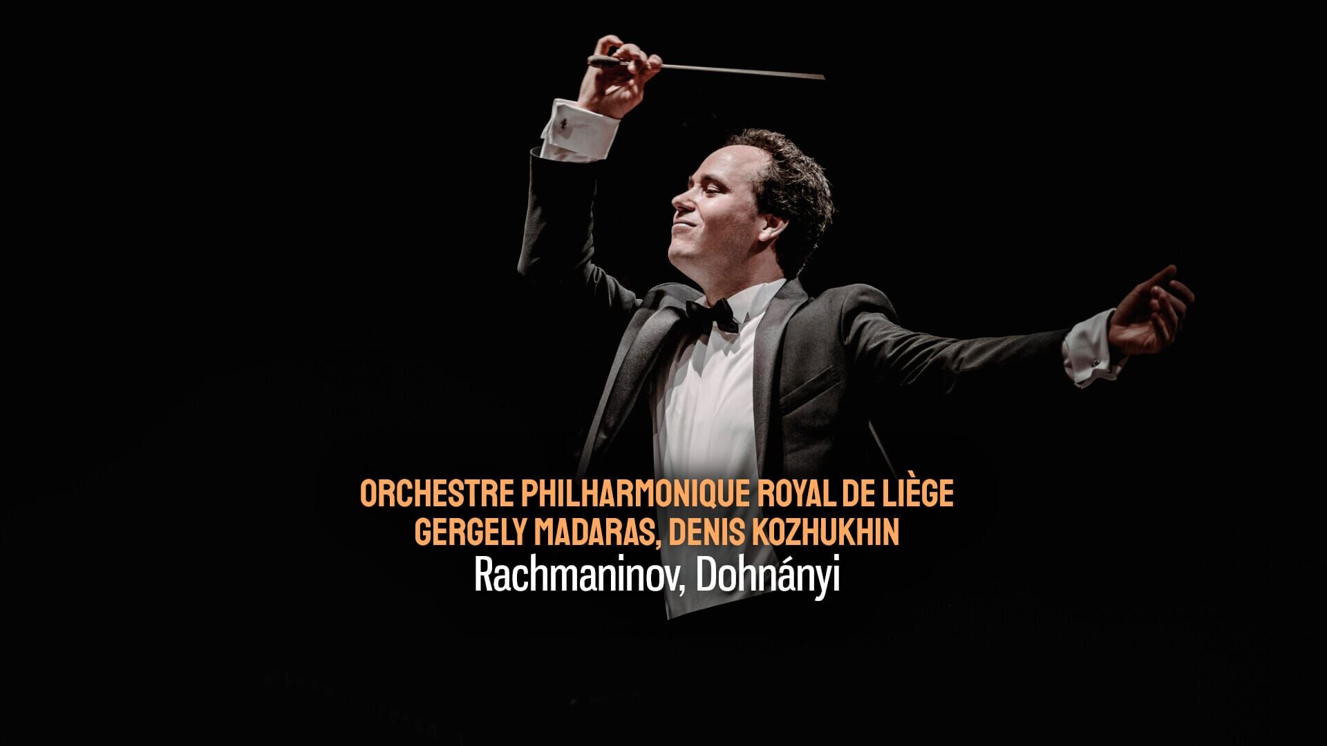 Orchestre Philharmonique Royal de Liège, Gergely Madaras, Denis Kozhukhin : Rachmaninov, Dohnányi