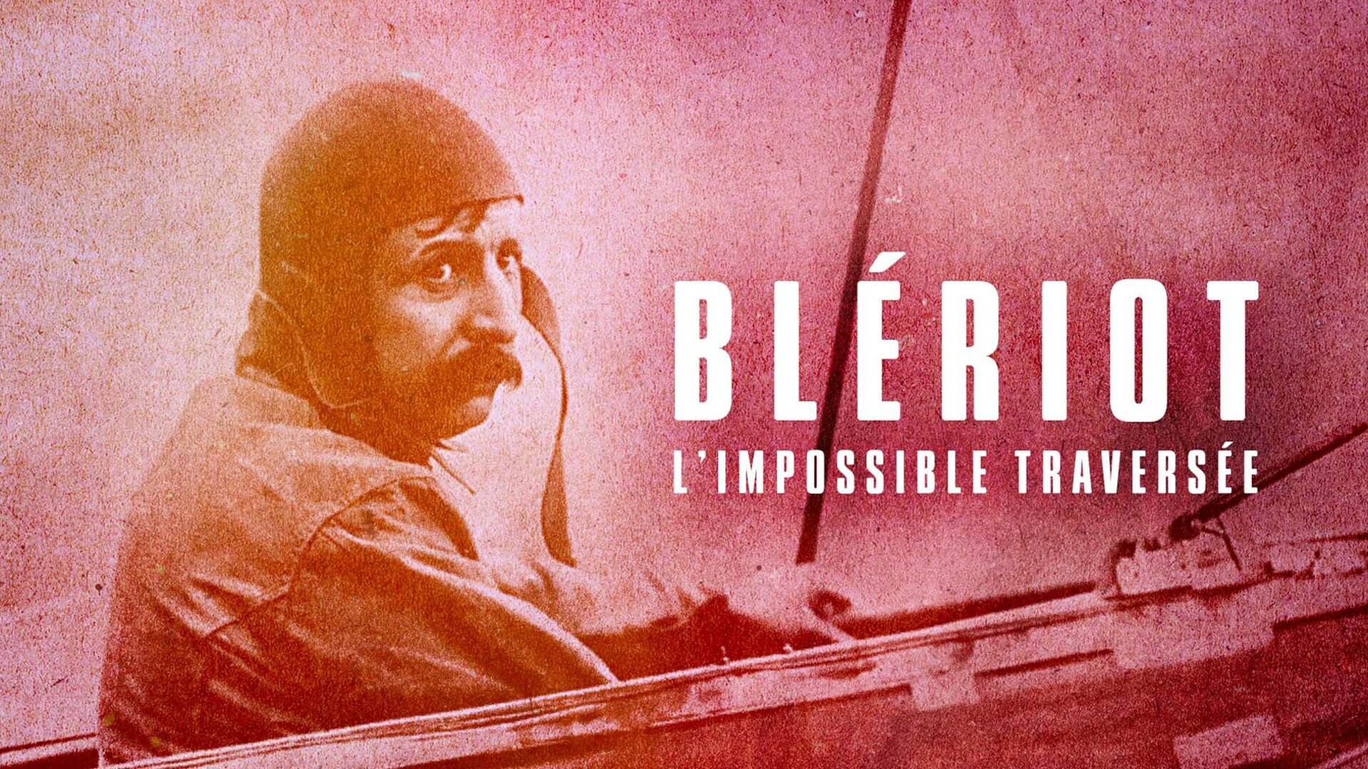 Blériot, l'impossible traversée