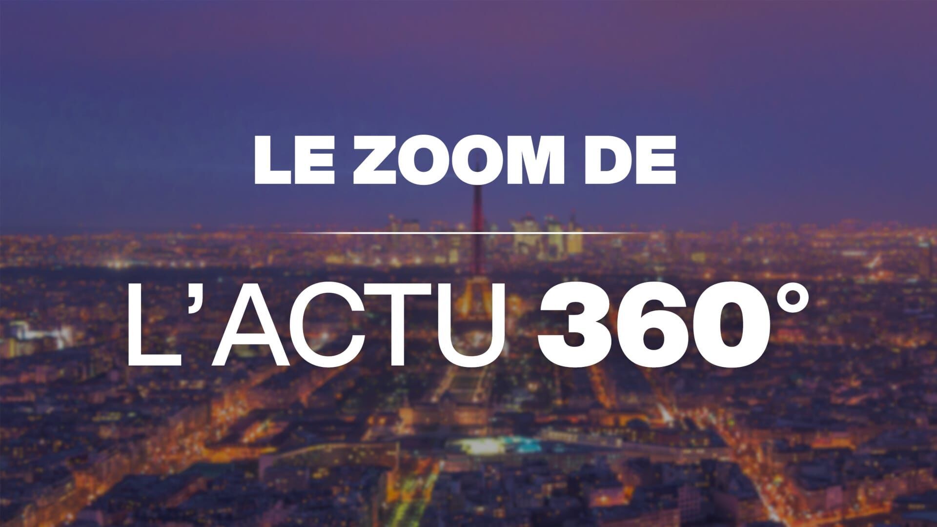 Le zoom de L'actu 360