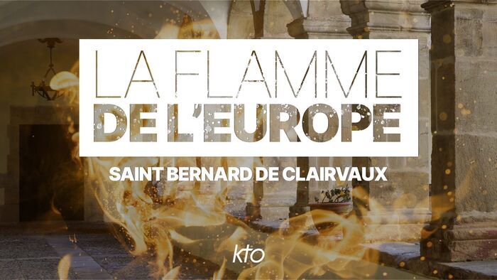 La flamme de l'Europe : Saint Bernard de Clairvaux