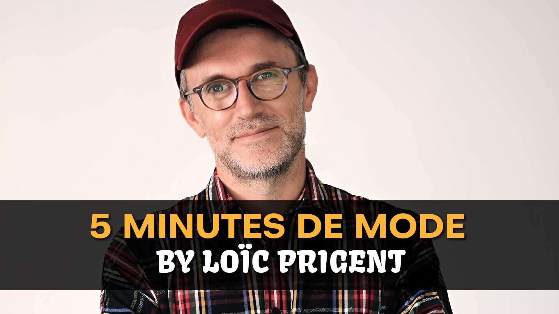 5 minutes de mode by Loïc Prigent