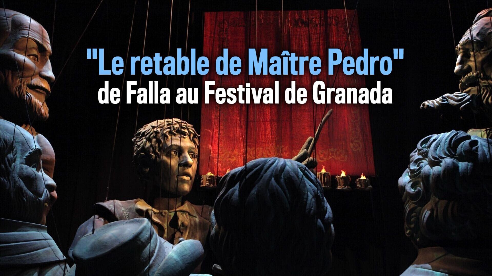 "Le retable de Maître Pedro" de Falla au Festival de Granada