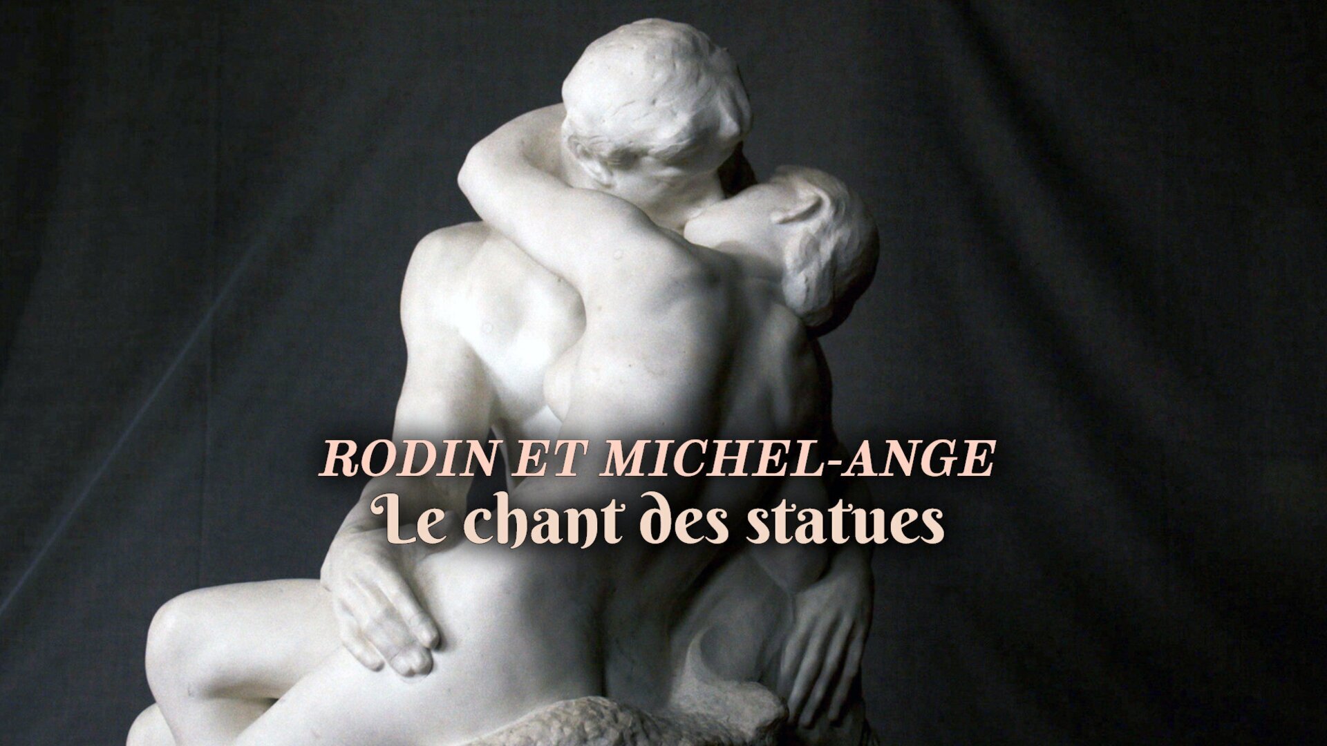 Rodin et Michel-Ange : Le chant des statues
