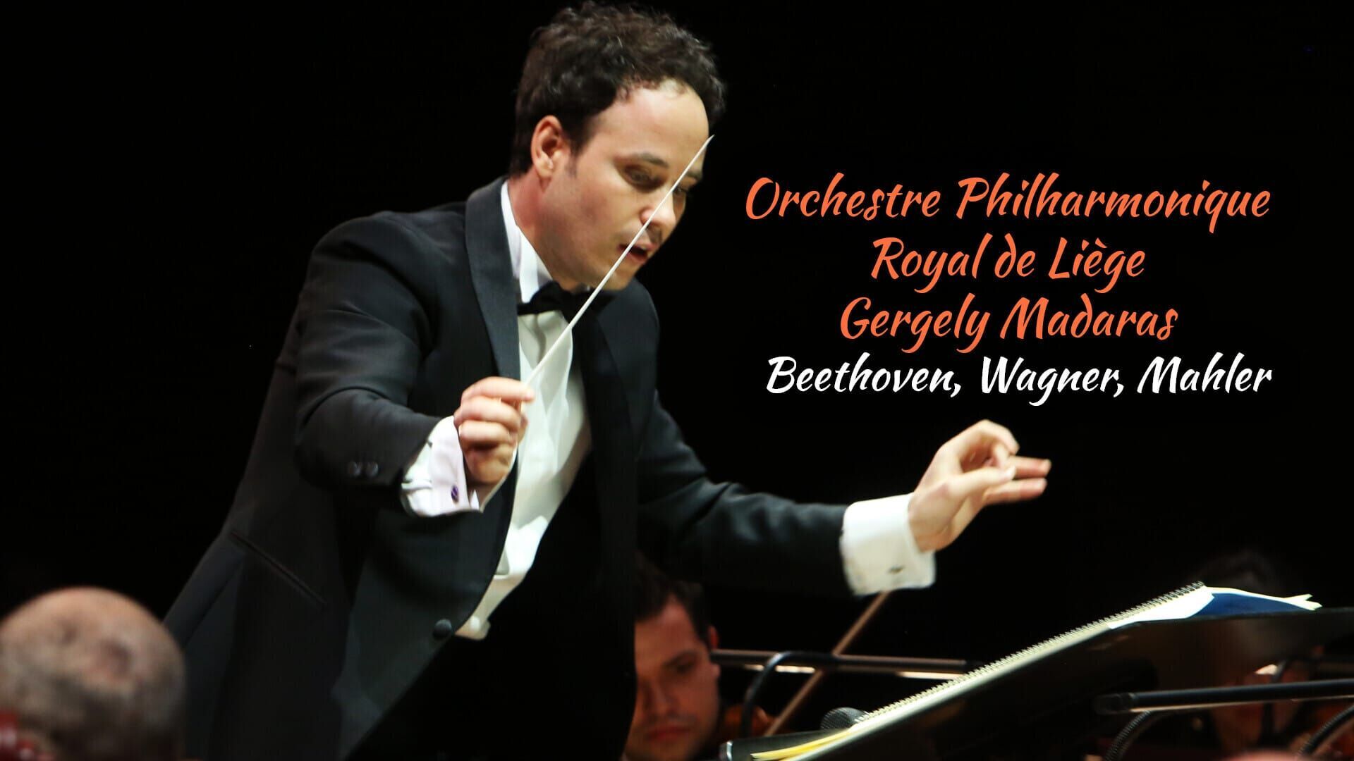 Gergely Madaras, Orchestre Philharmonique Royal de Liège : Beethoven, Wagner, Mahler