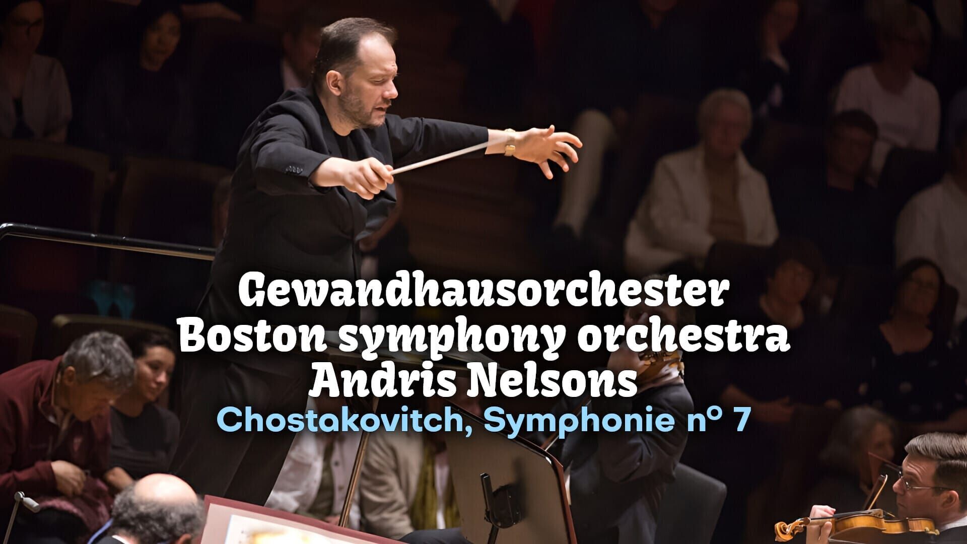 Gewandhausorchester, Boston symphony orchestra, Andris Nelsons : Chostakovitch, Symphonie n° 7
