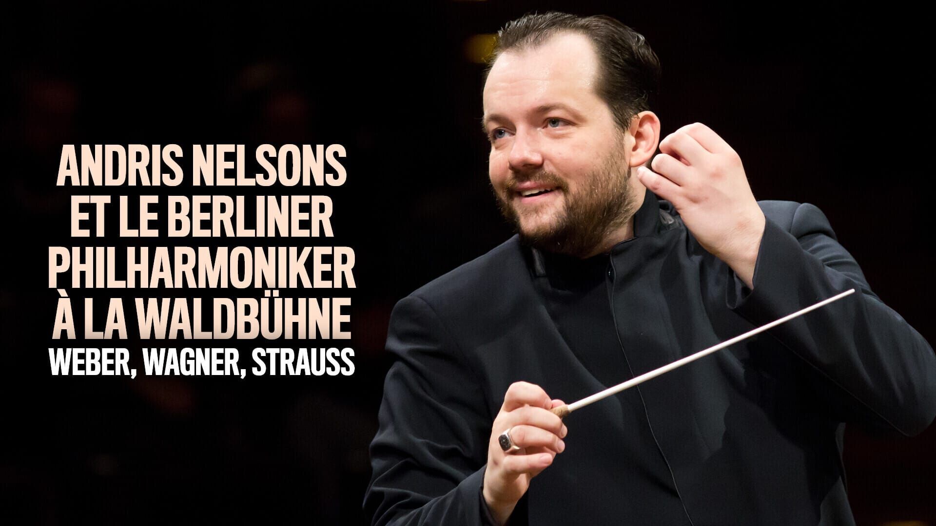 Andris Nelsons et le Berliner Philharmoniker à la Waldbühne : Weber, Wagner, Strauss